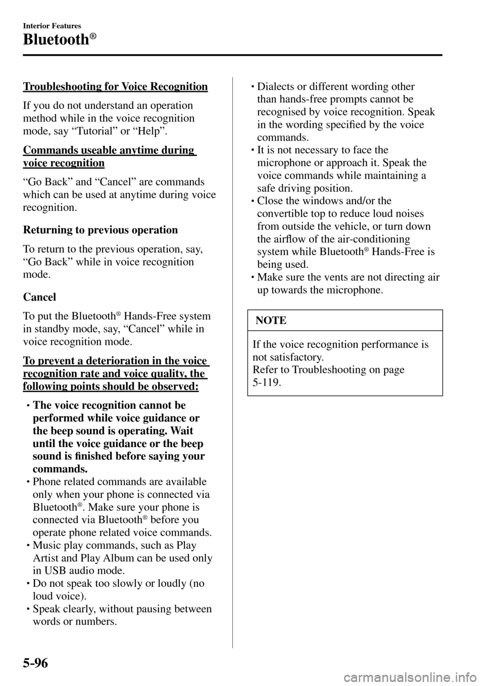 MAZDA MODEL MX-5 RF 2017 Owners Manual (in English) 5–96
Interior Features
Bluetooth®
Troubleshooting for Voice Recognition
If you do not understand an operation
method while in the voice recognition
mode, say “Tutorial” or “Help” MAZDA MODEL MX-5 RF 2017 Owners Manual (in English) 5–96
Interior Features
Bluetooth®
Troubleshooting for Voice Recognition
If you do not understand an operation
method while in the voice recognition
mode, say “Tutorial” or “Help”