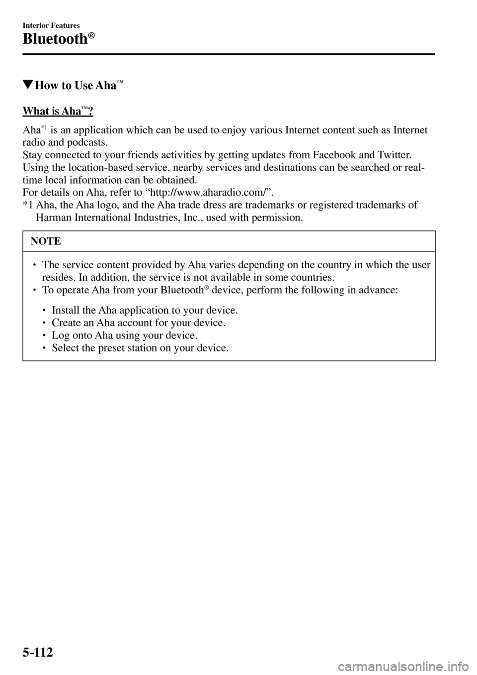 MAZDA MODEL MX-5 RF 2017  Owners Manual (in English) 5–112
Interior Features
Bluetooth®
 How to Use Aha™
    What  is  Aha™?
    A h a  
*1  is an application which can be used to enjoy various Internet content such as Internet 
radio and podcast