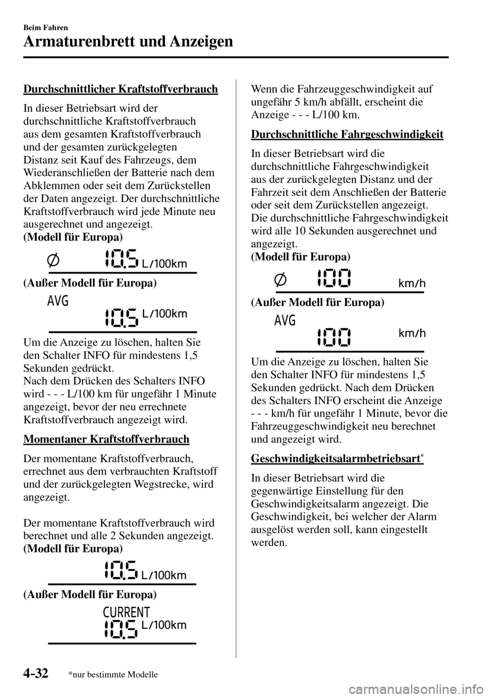 MAZDA MODEL MX-5 RF 2017 Betriebsanleitung (in German) 4–32
Beim Fahren
Armaturenbrett und Anzeigen
*nur bestimmte Modelle
Durchschnittlicher Kraftstoffverbrauch
In dieser Betriebsart wird der
durchschnittliche Kraftstoffverbrauch
aus dem g MAZDA MODEL MX-5 RF 2017 Betriebsanleitung (in German) 4–32
Beim Fahren
Armaturenbrett und Anzeigen
*nur bestimmte Modelle
Durchschnittlicher Kraftstoffverbrauch
In dieser Betriebsart wird der
durchschnittliche Kraftstoffverbrauch
aus dem g