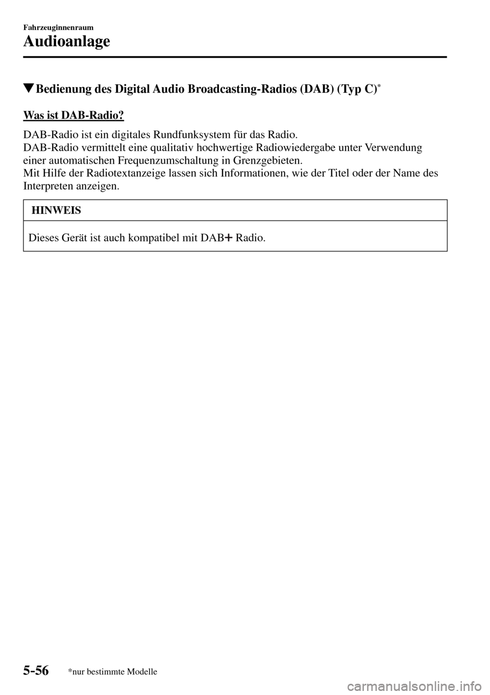 MAZDA MODEL MX-5 RF 2017  Betriebsanleitung (in German) 5–56
Fahrzeuginnenraum
Audioanlage
*nur bestimmte Modelle
 Bedienung des Digital Audio Broadcasting-Radios (DAB) (Typ C) *
    Was  ist  DAB-Radio?
    DAB-Radio ist ein digitales Rundfunksystem fü