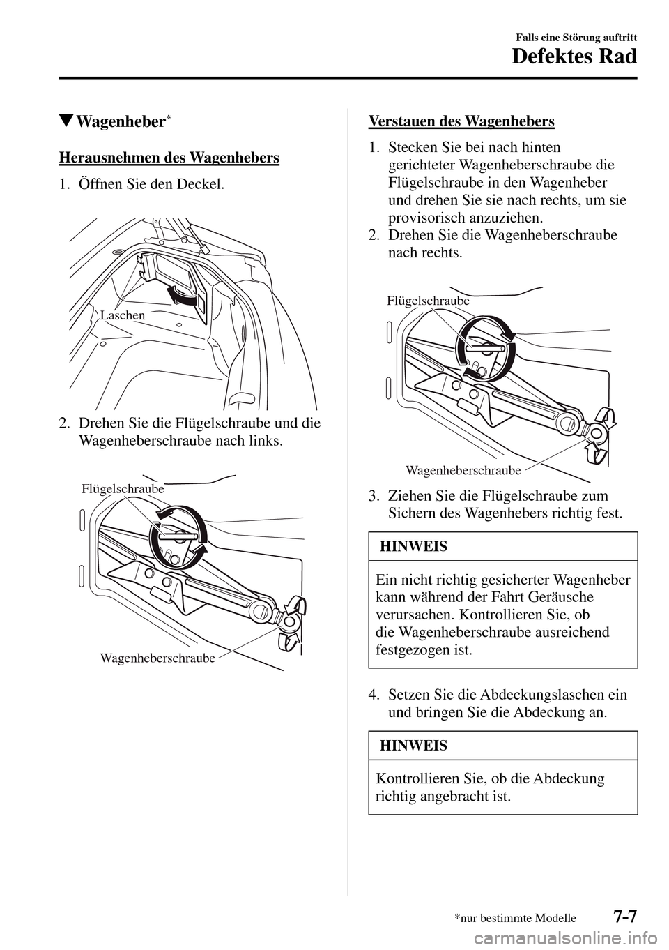 MAZDA MODEL MX-5 RF 2017  Betriebsanleitung (in German) 7–7
Falls eine Störung auftritt
Defektes Rad
*nur bestimmte Modelle
 Wagenheber *
            Herausnehmen  des  Wagenhebers
     1.   Öffnen  Sie  den  Deckel.
Laschen
   2.   Drehen Sie die Flü