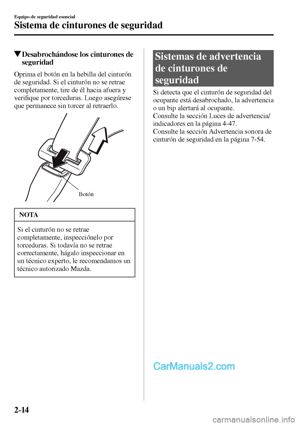MAZDA MODEL MX-5 RF 2017  Manual del propietario (in Spanish) 2–14
Equipo de seguridad esencial
Sistema de cinturones de seguridad
 Desabrochándose los cinturones de 
seguridad
    Oprima el botón en la hebilla del cinturón 
de seguridad. Si el cinturón no