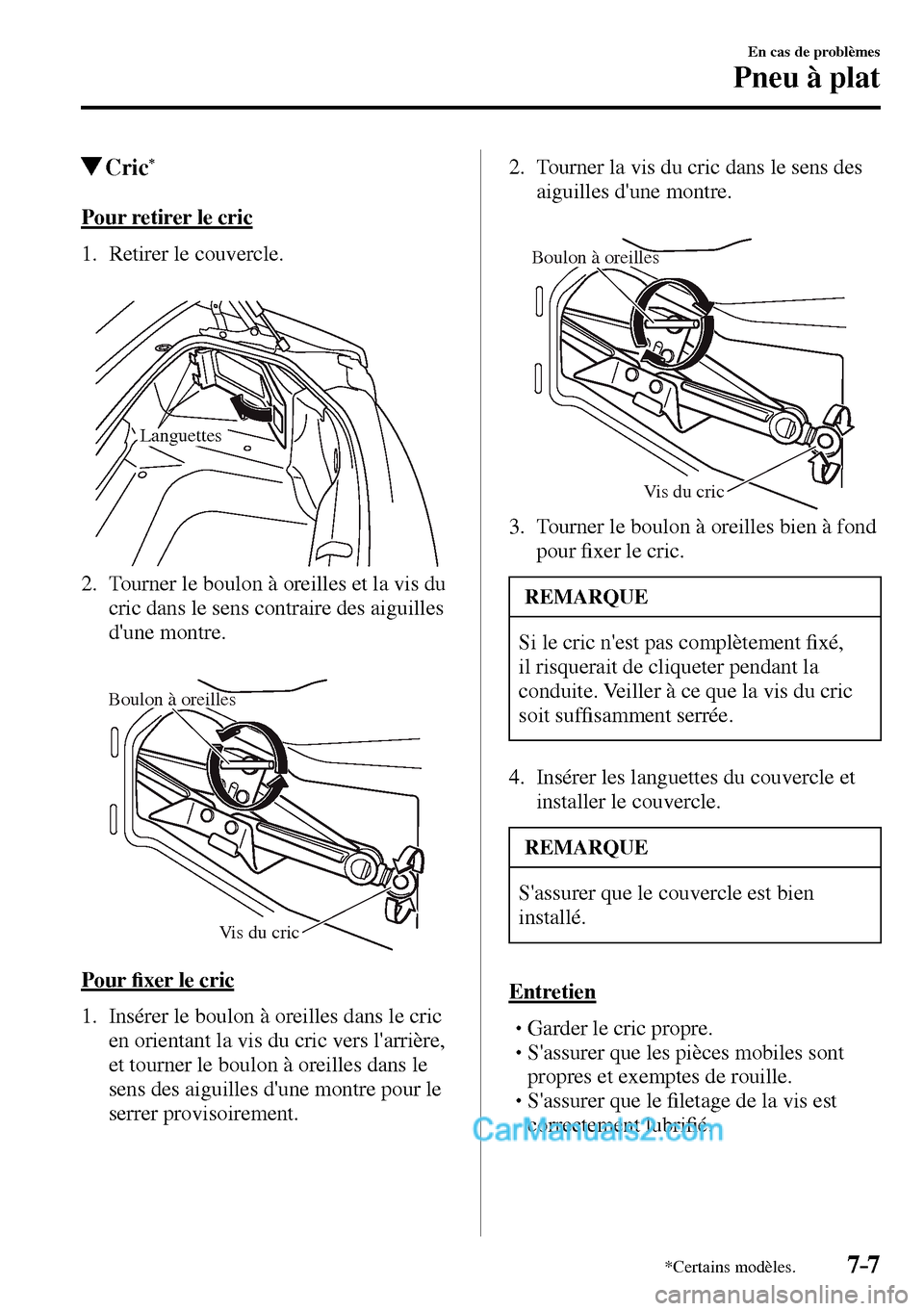 MAZDA MODEL MX-5 RF 2017  Manuel du propriétaire (in French) 7–7
En cas de problèmes
Pneu à plat
*Certains modèles.
 Cric *
            Pour  retirer  le  cric
     1.   Retirer  le  couvercle.
Languettes
   2.   Tourner le boulon à oreilles et la vis du 
