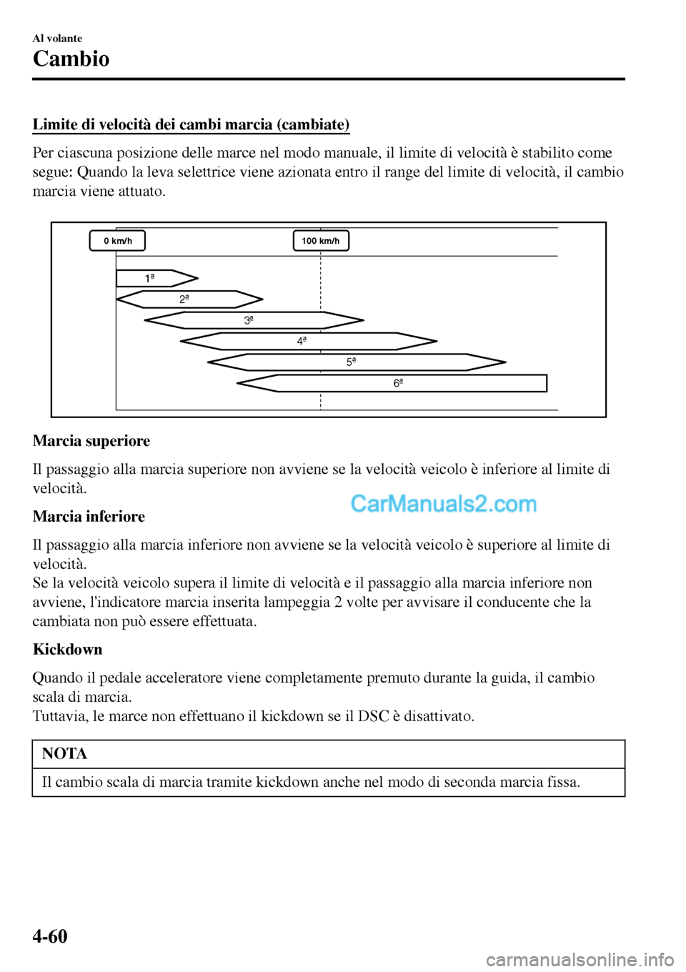 MAZDA MODEL MX-5 RF 2017 Manuale del proprietario (in Italian) Limite di velocità dei cambi marcia (cambiate)
Per ciascuna posizione delle marce nel modo manuale, il limite di velocità è stabilito come
segue: Quando la leva selettrice viene azionata entro il r MAZDA MODEL MX-5 RF 2017 Manuale del proprietario (in Italian) Limite di velocità dei cambi marcia (cambiate)
Per ciascuna posizione delle marce nel modo manuale, il limite di velocità è stabilito come
segue: Quando la leva selettrice viene azionata entro il r