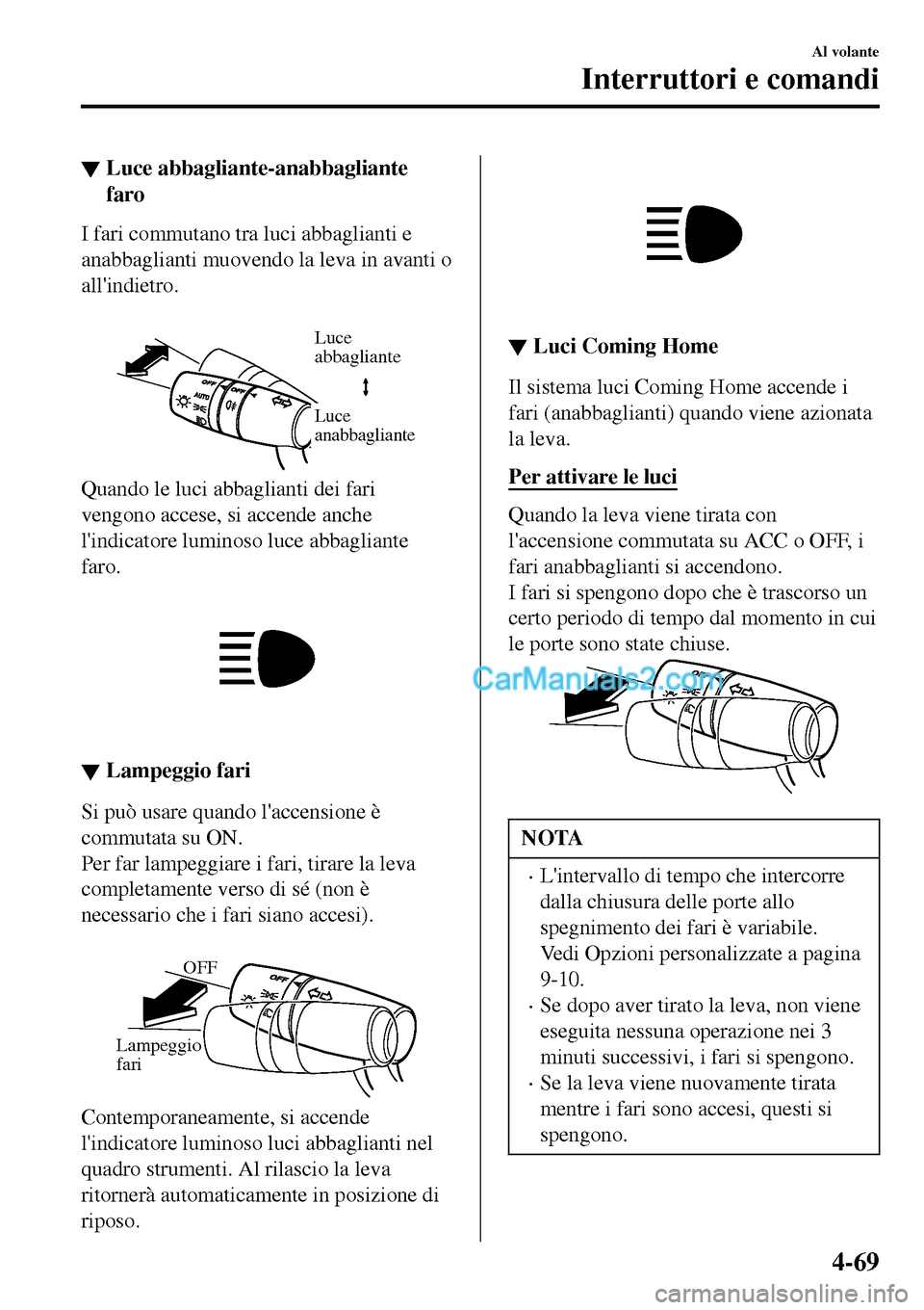 MAZDA MODEL MX-5 RF 2017 Manuale del proprietario (in Italian) ▼Luce abbagliante-anabbagliante
faro
I fari commutano tra luci abbaglianti e
anabbaglianti muovendo la leva in avanti o
allindietro.
Luce
abbagliante
Luce
anabbagliante
Quando le luci abbaglian MAZDA MODEL MX-5 RF 2017 Manuale del proprietario (in Italian) ▼Luce abbagliante-anabbagliante
faro
I fari commutano tra luci abbaglianti e
anabbaglianti muovendo la leva in avanti o
allindietro.
Luce
abbagliante
Luce
anabbagliante
Quando le luci abbaglian