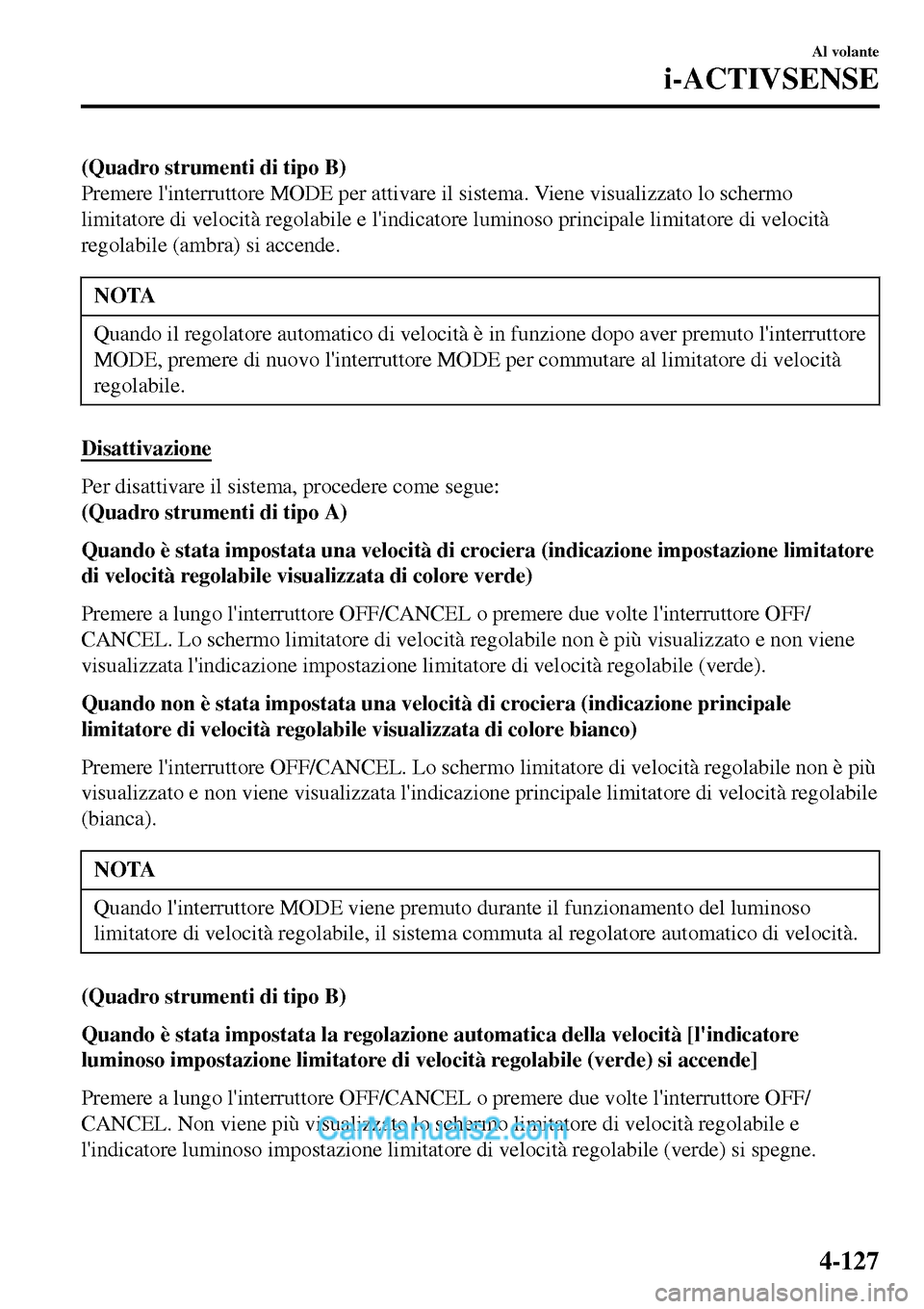 MAZDA MODEL MX-5 RF 2017 Manuale del proprietario (in Italian) (Quadro strumenti di tipo B)
Premere linterruttore MODE per attivare il sistema. Viene visualizzato lo schermo
limitatore di velocità regolabile e lindicatore luminoso principale limitatore di velo MAZDA MODEL MX-5 RF 2017 Manuale del proprietario (in Italian) (Quadro strumenti di tipo B)
Premere linterruttore MODE per attivare il sistema. Viene visualizzato lo schermo
limitatore di velocità regolabile e lindicatore luminoso principale limitatore di velo