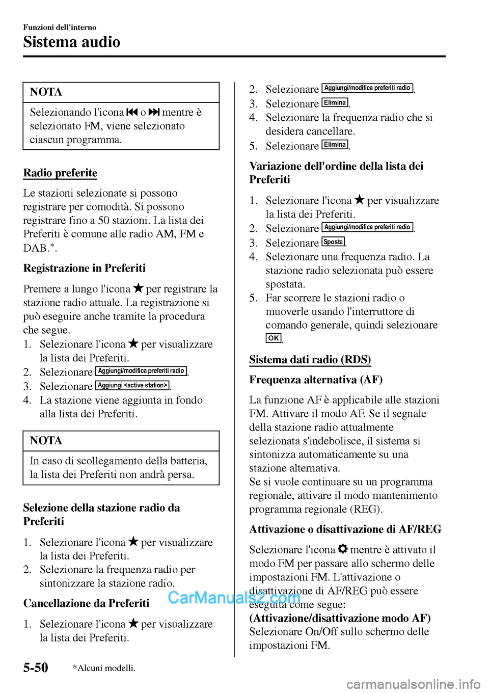 MAZDA MODEL MX-5 RF 2017 Manuale del proprietario (in Italian) NOTA
Selezionando licona o mentre è
selezionato FM, viene selezionato
ciascun programma.
Radio preferite
Le stazioni selezionate si possono
registrare per comodità. Si possono
registrare fino a 5 MAZDA MODEL MX-5 RF 2017 Manuale del proprietario (in Italian) NOTA
Selezionando licona o mentre è
selezionato FM, viene selezionato
ciascun programma.
Radio preferite
Le stazioni selezionate si possono
registrare per comodità. Si possono
registrare fino a 5