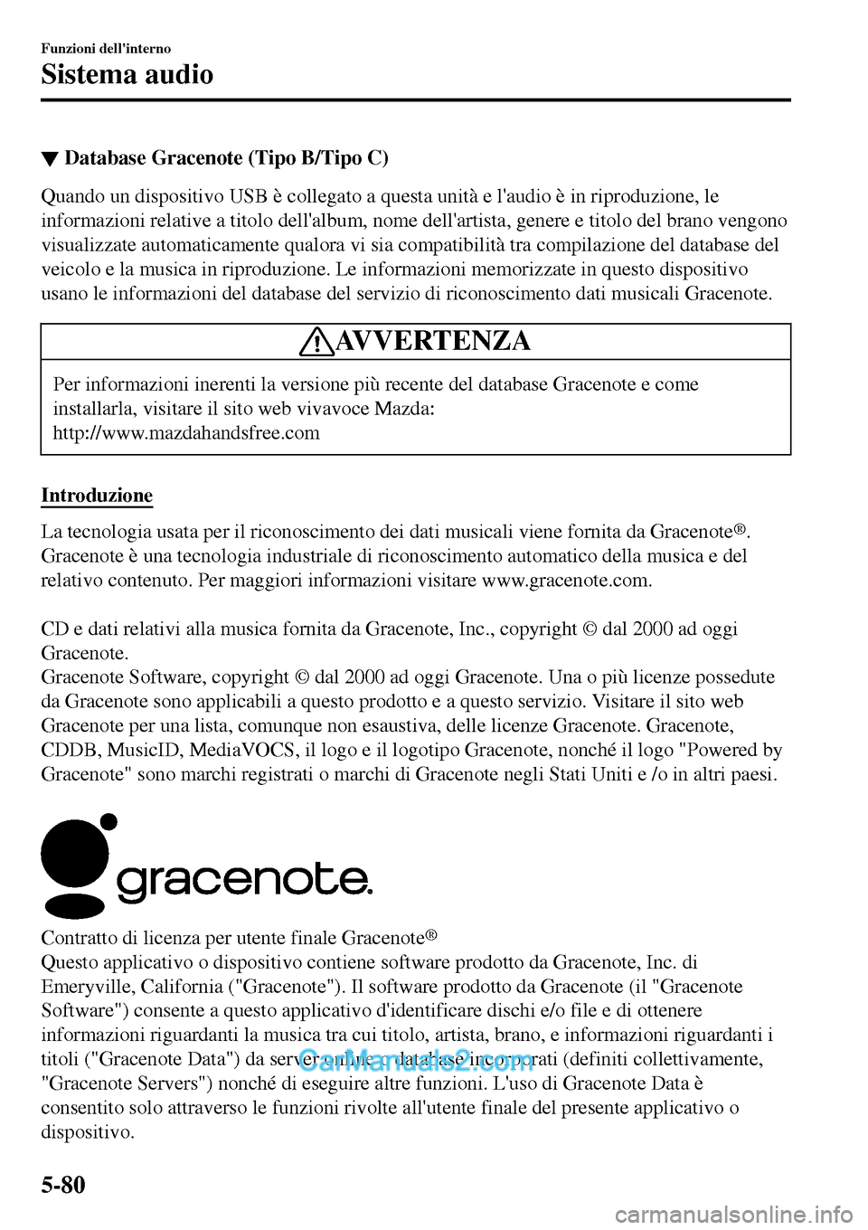 MAZDA MODEL MX-5 RF 2017 Manuale del proprietario (in Italian) ▼Database Gracenote (Tipo B/Tipo C)
Quando un dispositivo USB è collegato a questa unità e laudio è in riproduzione, le
informazioni relative a titolo dellalbum, nome dellartista, genere e tit MAZDA MODEL MX-5 RF 2017 Manuale del proprietario (in Italian) ▼Database Gracenote (Tipo B/Tipo C)
Quando un dispositivo USB è collegato a questa unità e laudio è in riproduzione, le
informazioni relative a titolo dellalbum, nome dellartista, genere e tit