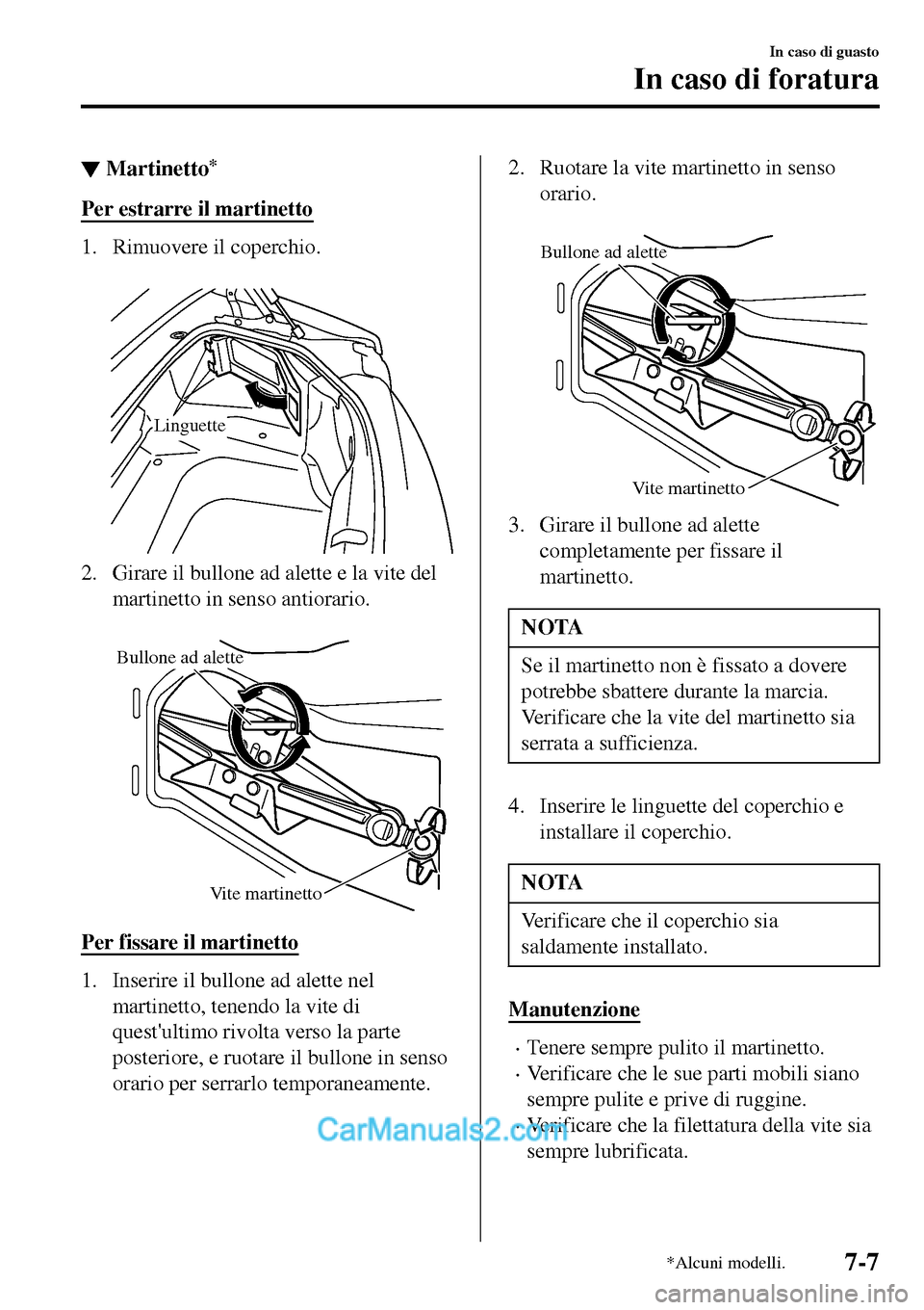 MAZDA MODEL MX-5 RF 2017 Manuale del proprietario (in Italian) ▼Martinetto*
Per estrarre il martinetto
1. Rimuovere il coperchio.
Linguette
2. Girare il bullone ad alette e la vite del
martinetto in senso antiorario.
Bullone ad alette
Vite martinetto
Per fi MAZDA MODEL MX-5 RF 2017 Manuale del proprietario (in Italian) ▼Martinetto*
Per estrarre il martinetto
1. Rimuovere il coperchio.
Linguette
2. Girare il bullone ad alette e la vite del
martinetto in senso antiorario.
Bullone ad alette
Vite martinetto
Per fi