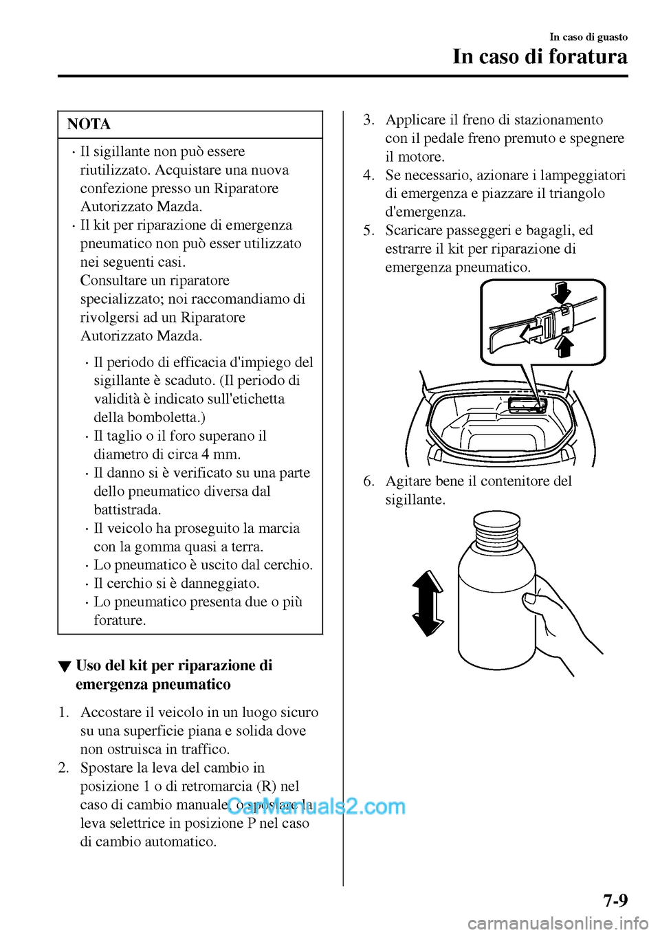 MAZDA MODEL MX-5 RF 2017 Manuale del proprietario (in Italian) NOTA
•Il sigillante non può essere
riutilizzato. Acquistare una nuova
confezione presso un Riparatore
Autorizzato Mazda.
•Il kit per riparazione di emergenza
pneumatico non può esser utilizzato
MAZDA MODEL MX-5 RF 2017 Manuale del proprietario (in Italian) NOTA
•Il sigillante non può essere
riutilizzato. Acquistare una nuova
confezione presso un Riparatore
Autorizzato Mazda.
•Il kit per riparazione di emergenza
pneumatico non può esser utilizzato