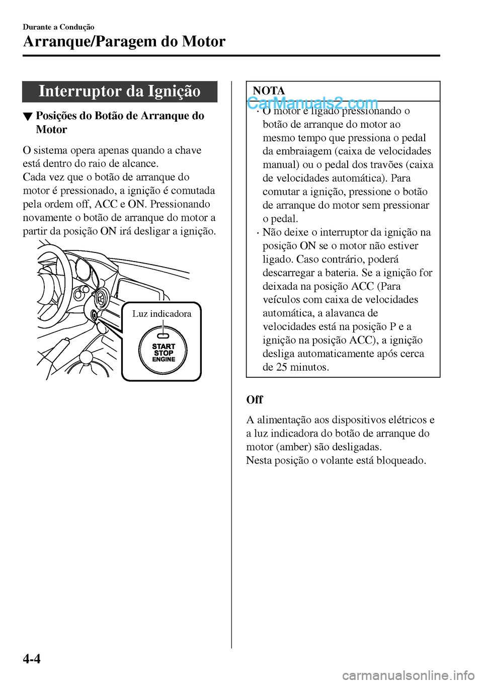 MAZDA MODEL MX-5 RF 2017  Manual do proprietário (in Portuguese) Interruptor da Ignição
▼Posi