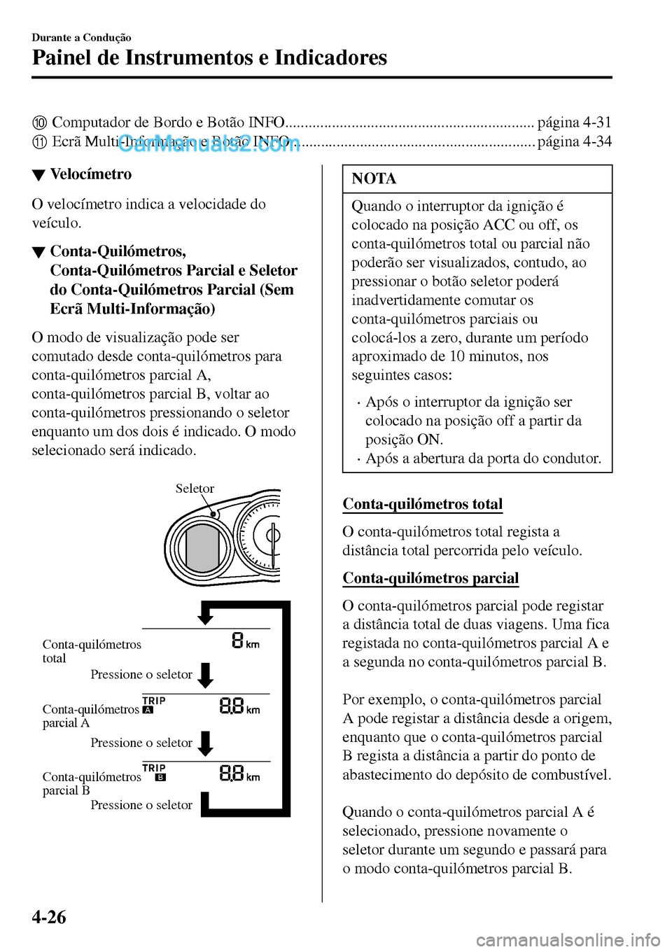 MAZDA MODEL MX-5 RF 2017 Manual do proprietário (in Portuguese) 0Computador de Bordo e Botão INFO................................................................ página 4-31
AEcrã Multi-Informação e Botão INFO................................................. MAZDA MODEL MX-5 RF 2017 Manual do proprietário (in Portuguese) 0Computador de Bordo e Botão INFO................................................................ página 4-31
AEcrã Multi-Informação e Botão INFO.................................................