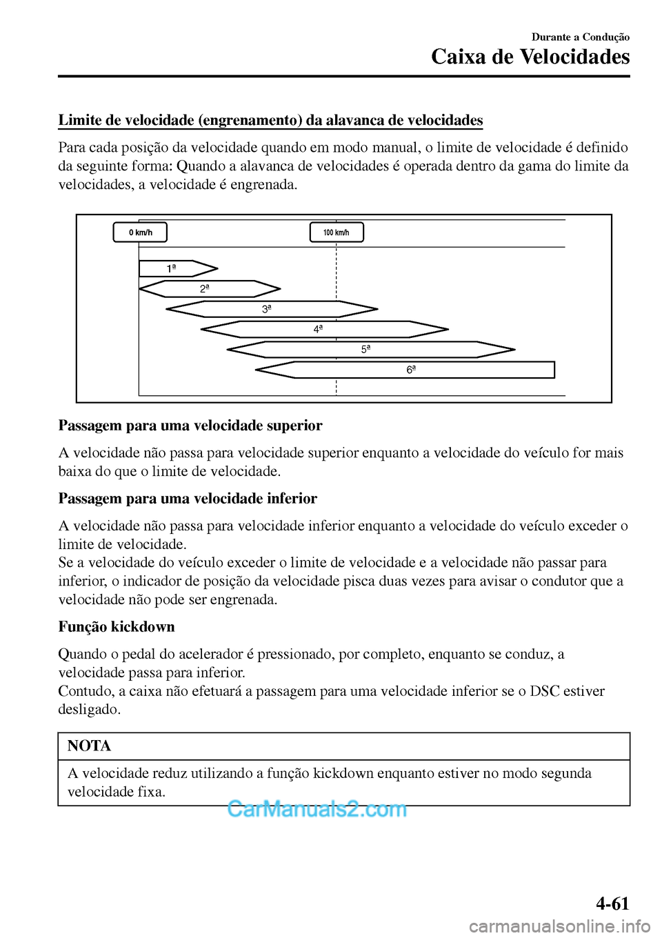 MAZDA MODEL MX-5 RF 2017 Manual do proprietário (in Portuguese) Limite de velocidade (engrenamento) da alavanca de velocidades
Para cada posição da velocidade quando em modo manual, o limite de velocidade é definido
da seguinte forma: Quando a alavanca de veloc MAZDA MODEL MX-5 RF 2017 Manual do proprietário (in Portuguese) Limite de velocidade (engrenamento) da alavanca de velocidades
Para cada posição da velocidade quando em modo manual, o limite de velocidade é definido
da seguinte forma: Quando a alavanca de veloc