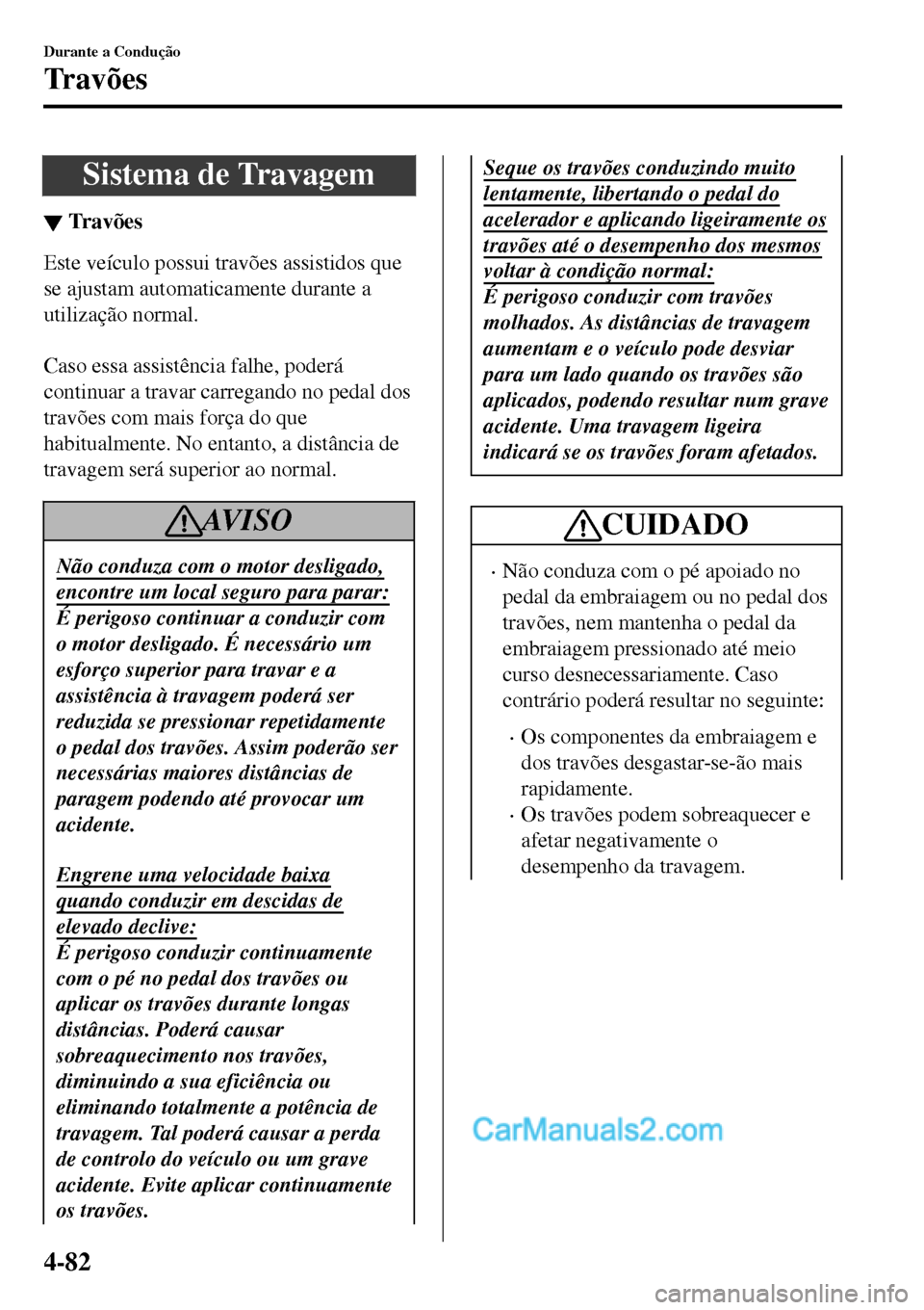 MAZDA MODEL MX-5 RF 2017  Manual do proprietário (in Portuguese) Sistema de Travagem
▼Trav