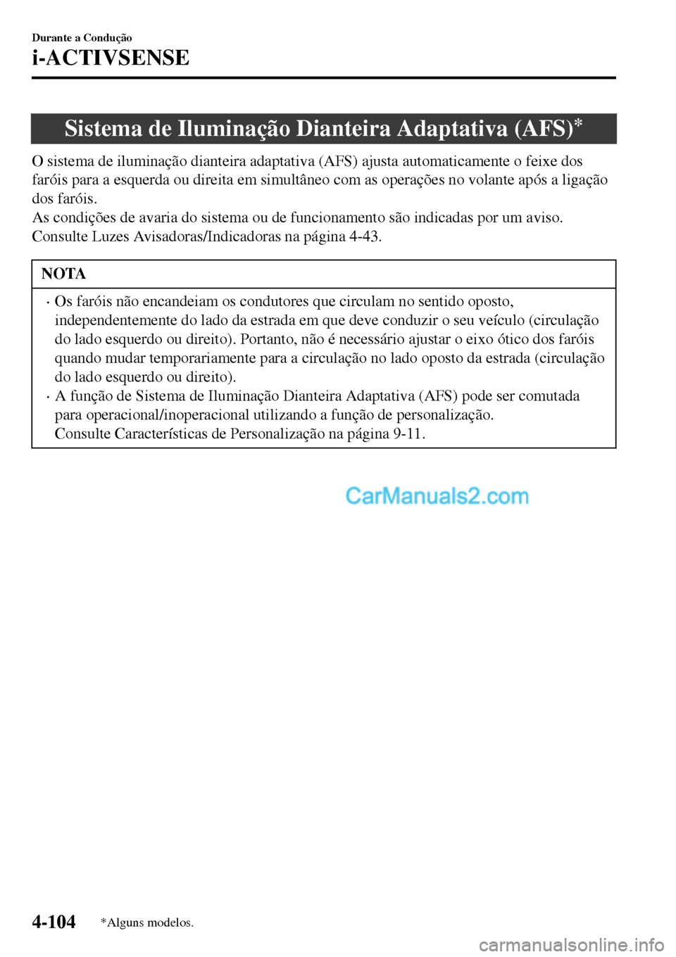 MAZDA MODEL MX-5 RF 2017 Manual do proprietário (in Portuguese) Sistema de Iluminação Dianteira Adaptativa (AFS)*
O sistema de iluminação dianteira adaptativa (AFS) ajusta automaticamente o feixe dos
faróis para a esquerda ou direita em simultâneo com as ope MAZDA MODEL MX-5 RF 2017 Manual do proprietário (in Portuguese) Sistema de Iluminação Dianteira Adaptativa (AFS)*
O sistema de iluminação dianteira adaptativa (AFS) ajusta automaticamente o feixe dos
faróis para a esquerda ou direita em simultâneo com as ope