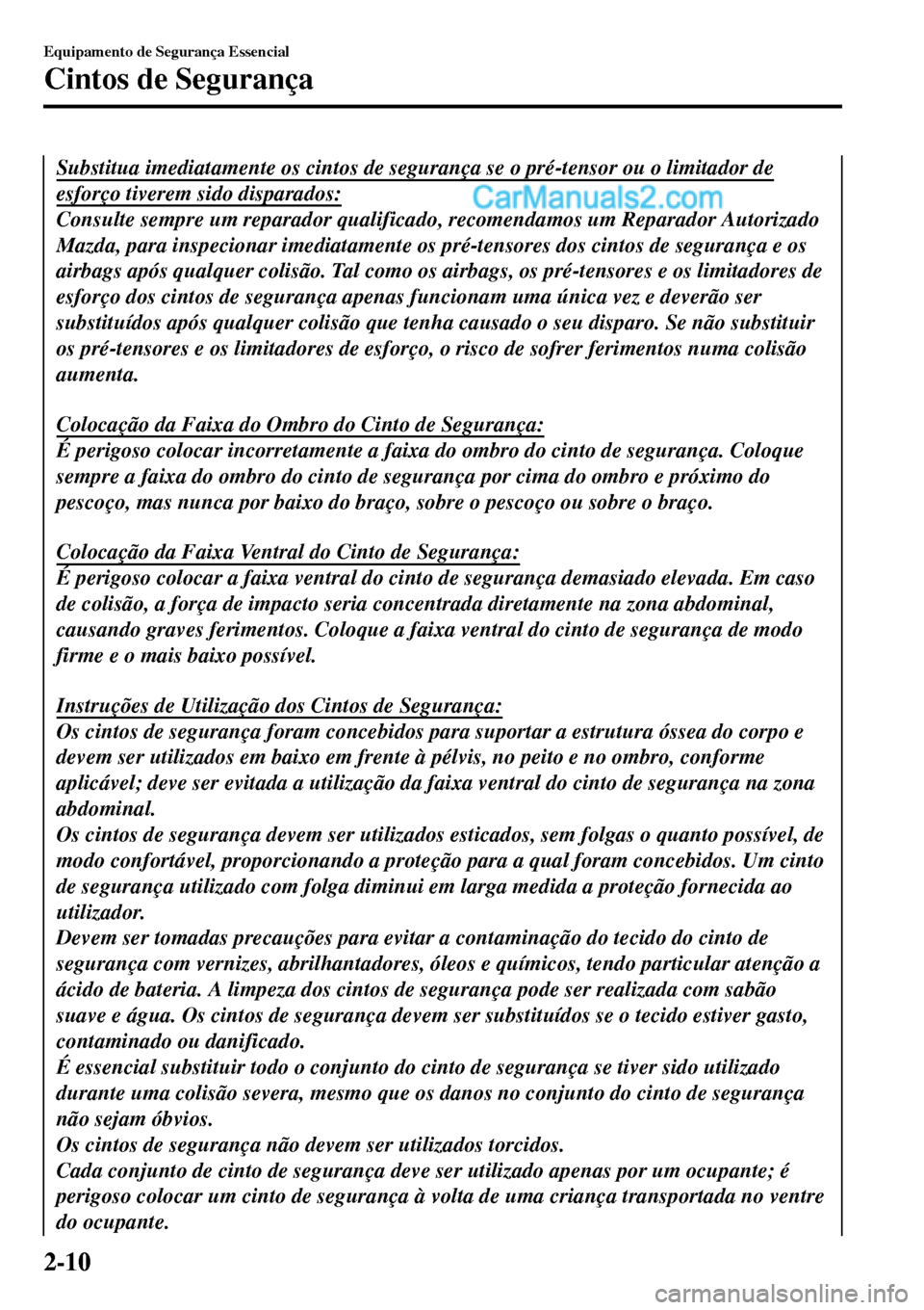 MAZDA MODEL MX-5 RF 2017 Manual do proprietário (in Portuguese) Substitua imediatamente os cintos de segurança se o pré-tensor ou o limitador de
esforço tiverem sido disparados:
Consulte sempre um reparador qualificado, recomendamos um Reparador Autorizado
Mazd MAZDA MODEL MX-5 RF 2017 Manual do proprietário (in Portuguese) Substitua imediatamente os cintos de segurança se o pré-tensor ou o limitador de
esforço tiverem sido disparados:
Consulte sempre um reparador qualificado, recomendamos um Reparador Autorizado
Mazd