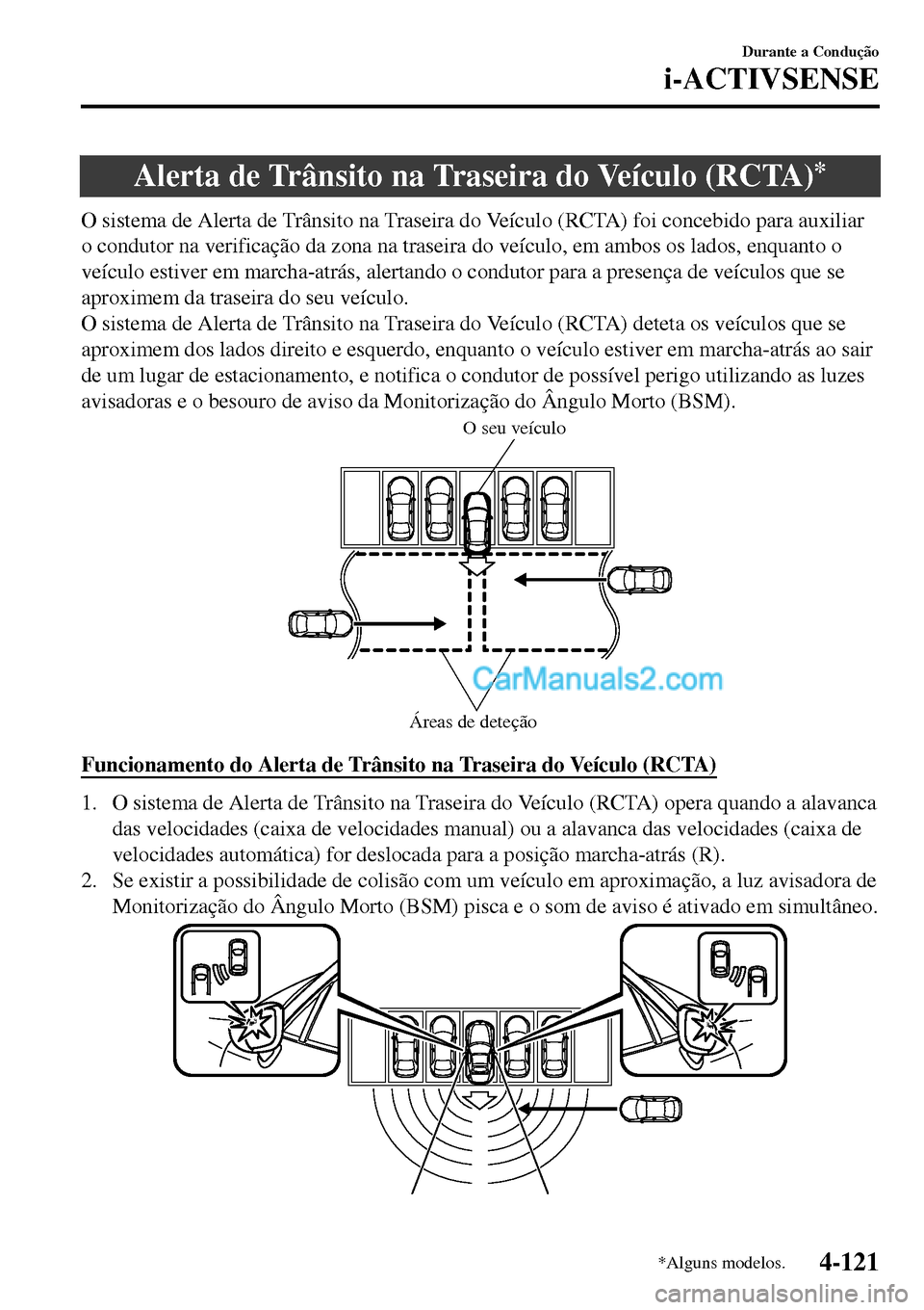 MAZDA MODEL MX-5 RF 2017 Manual do proprietário (in Portuguese) Alerta de Trânsito na Traseira do Veículo (RCTA)*
O sistema de Alerta de Trânsito na Traseira do Veículo (RCTA) foi concebido para auxiliar
o condutor na verificação da zona na traseira do veíc MAZDA MODEL MX-5 RF 2017 Manual do proprietário (in Portuguese) Alerta de Trânsito na Traseira do Veículo (RCTA)*
O sistema de Alerta de Trânsito na Traseira do Veículo (RCTA) foi concebido para auxiliar
o condutor na verificação da zona na traseira do veíc