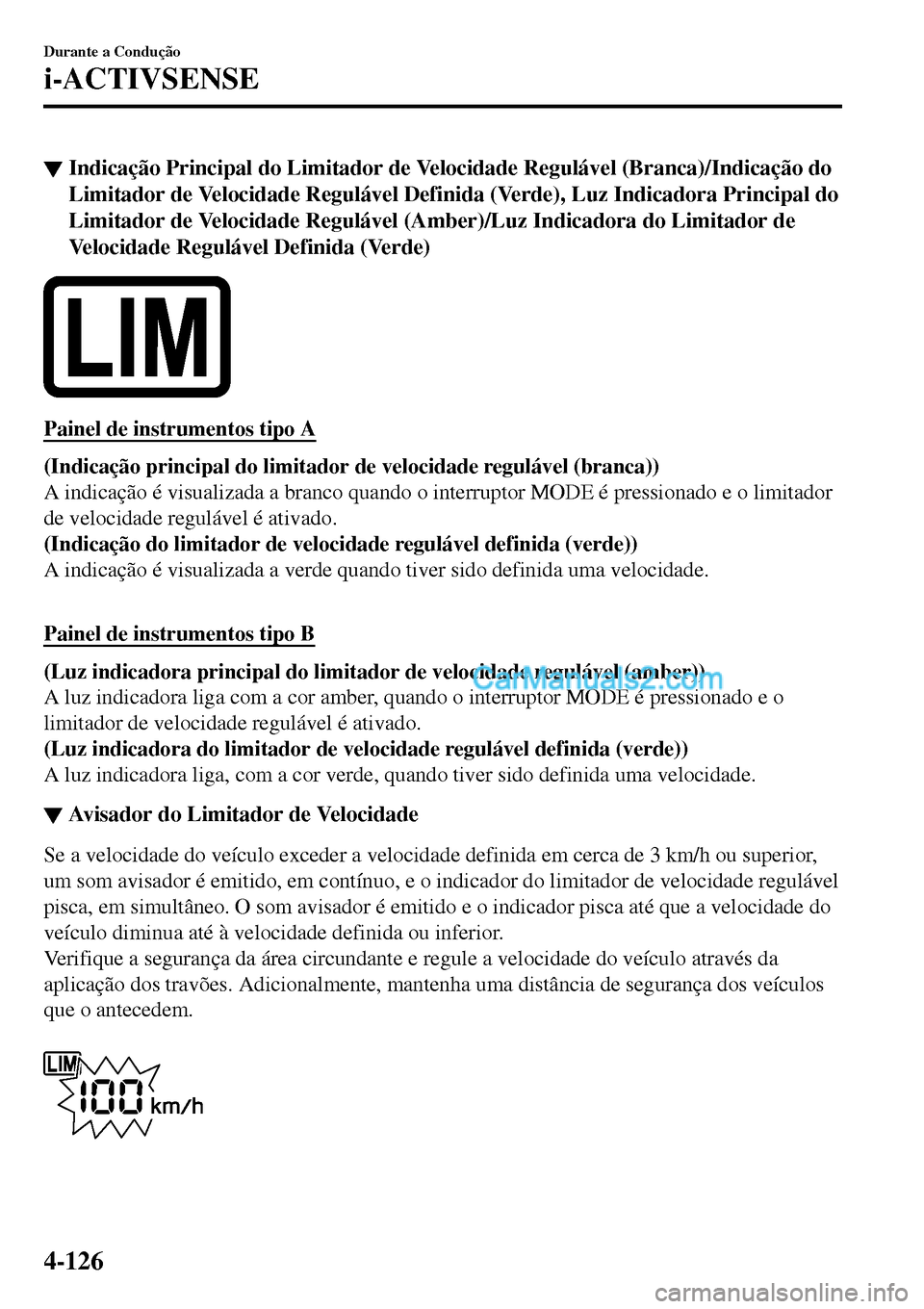 MAZDA MODEL MX-5 RF 2017  Manual do proprietário (in Portuguese) ▼Indicação Principal do Limitador de Velocidade Regulável (Branca)/Indicação do
Limitador de Velocidade Regulável Definida (Verde), Luz Indicadora Principal do
Limitador de Velocidade Reguláv
