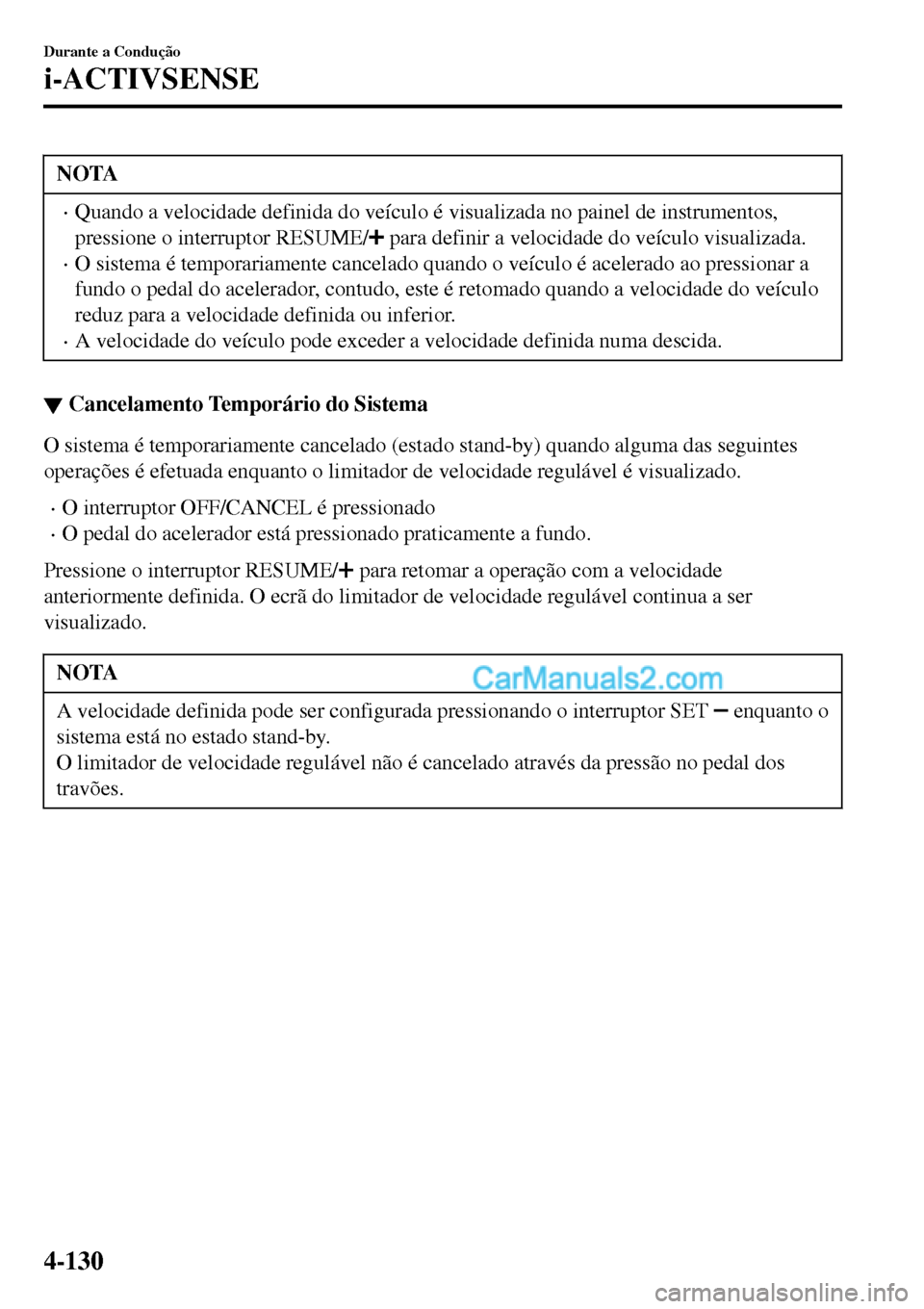 MAZDA MODEL MX-5 RF 2017  Manual do proprietário (in Portuguese) NOTA
•Quando a velocidade definida do veículo é visualizada no painel de instrumentos,
pressione o interruptor RESUME/
 para definir a velocidade do veículo visualizada.
•O sistema é temporari