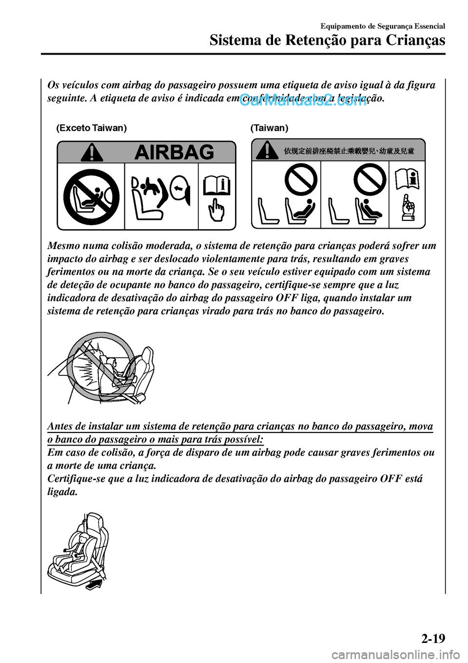 MAZDA MODEL MX-5 RF 2017 Manual do proprietário (in Portuguese) Os veículos com airbag do passageiro possuem uma etiqueta de aviso igual à da figura
seguinte. A etiqueta de aviso é indicada em conformidade com a legislação.
(Exceto Taiwan) (Taiwan)
Mesmo nu MAZDA MODEL MX-5 RF 2017 Manual do proprietário (in Portuguese) Os veículos com airbag do passageiro possuem uma etiqueta de aviso igual à da figura
seguinte. A etiqueta de aviso é indicada em conformidade com a legislação.
(Exceto Taiwan) (Taiwan)
Mesmo nu