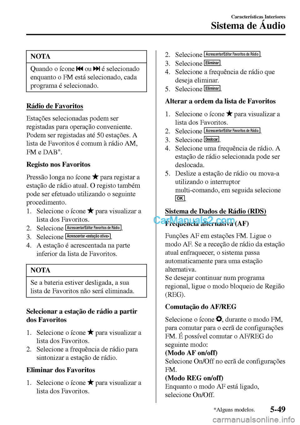 MAZDA MODEL MX-5 RF 2017  Manual do proprietário (in Portuguese) NOTA
Quando o ícone  ou  é selecionado
enquanto o FM está selecionado, cada
programa é selecionado.
Rádio de Favoritos
Estações selecionadas podem ser
registadas para operação conveniente.
Po