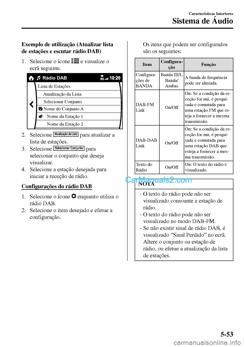 MAZDA MODEL MX-5 RF 2017  Manual do proprietário (in Portuguese) Exemplo de utilização (Atualizar lista
de estações e escutar rádio DAB)
1. Selecione o ícone 
 e visualize o
ecrã seguinte.
Lista de Estações
Atualização da Lista
Selecionar Conjunto
Nome d
