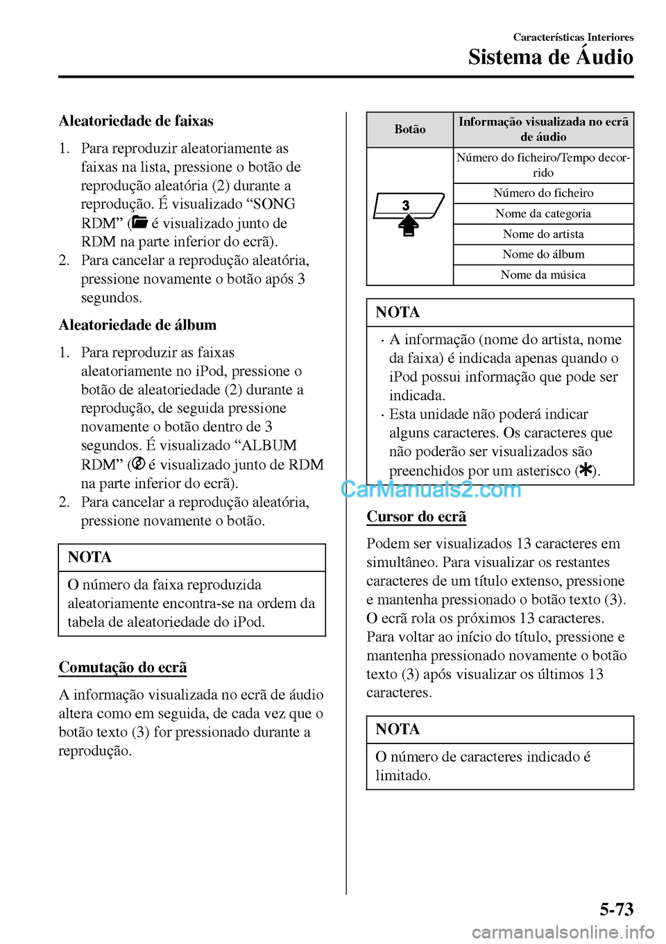 MAZDA MODEL MX-5 RF 2017  Manual do proprietário (in Portuguese) Aleatoriedade de faixas
1. Para reproduzir aleatoriamente as
faixas na lista, pressione o botão de
reprodução aleatória (2) durante a
reprodução. É visualizado “SONG
RDM” (
 é visualizado 