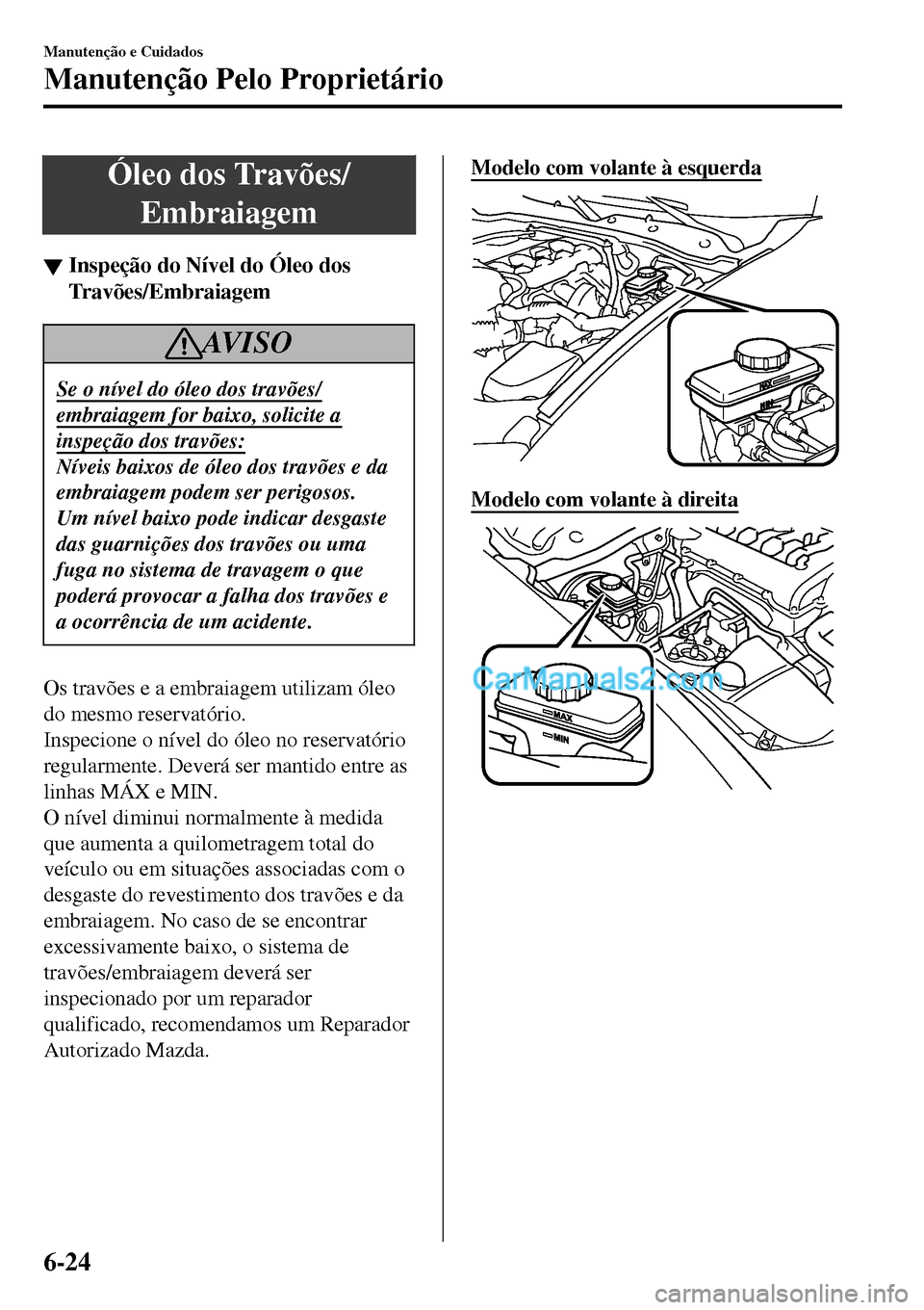 MAZDA MODEL MX-5 RF 2017  Manual do proprietário (in Portuguese) Óleo dos Travões/
Embraiagem
▼Inspe