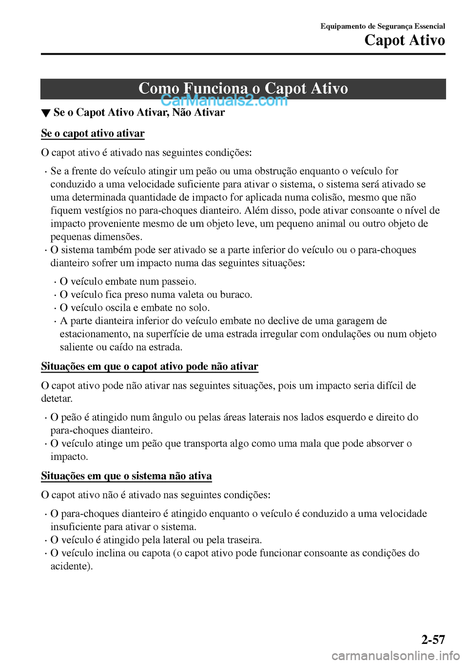 MAZDA MODEL MX-5 RF 2017  Manual do proprietário (in Portuguese) Como Funciona o Capot Ativo
▼Se o Capot Ativo Ativar, N