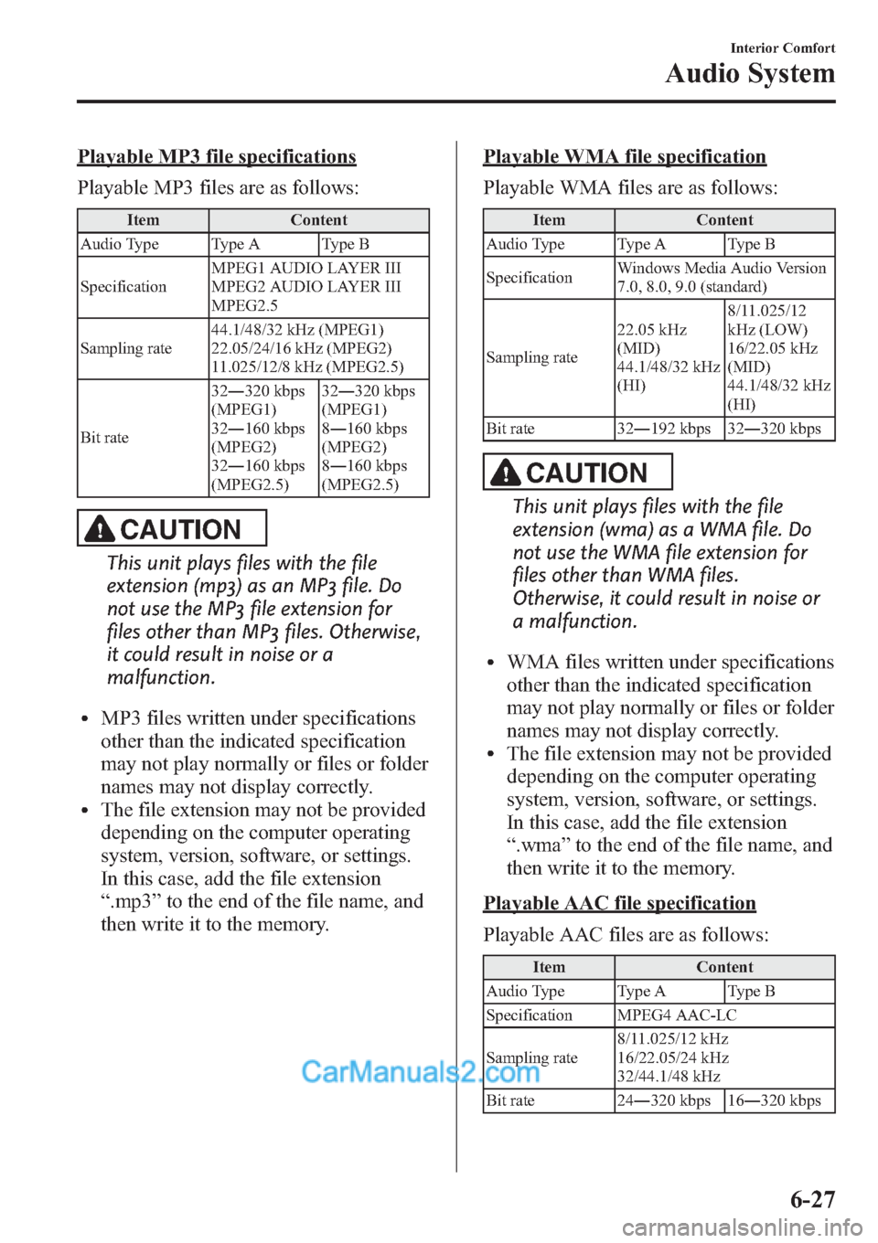 MAZDA MODEL MAZDASPEED 3 2013 Owners Manual (in English) Playable MP3 file specifications
Playable MP3 files are as follows:
Item Content
Audio Type Type A Type B
SpecificationMPEG1 AUDIO LAYER III
MPEG2 AUDIO LAYER III
MPEG2.5
Sampling rate44.1/48/32 kHz ( MAZDA MODEL MAZDASPEED 3 2013 Owners Manual (in English) Playable MP3 file specifications
Playable MP3 files are as follows:
Item Content
Audio Type Type A Type B
SpecificationMPEG1 AUDIO LAYER III
MPEG2 AUDIO LAYER III
MPEG2.5
Sampling rate44.1/48/32 kHz (