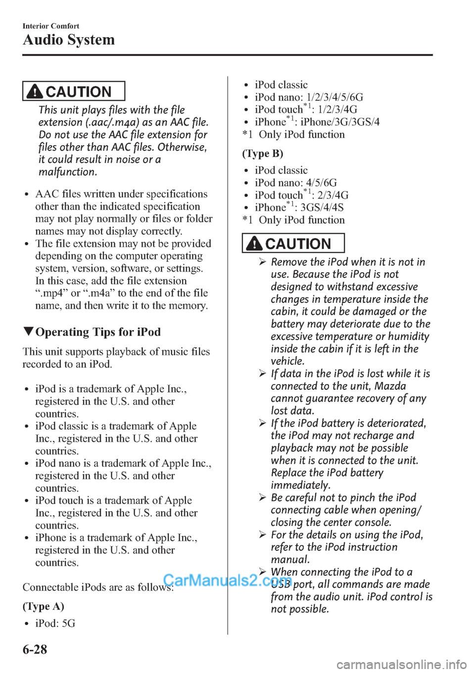 MAZDA MODEL MAZDASPEED 3 2013 Owners Manual (in English) CAUTION
This unit plays files with the file
extension (.aac/.m4a) as an AAC file.
Do not use the AAC file extension for
files other than AAC files. Otherwise,
it could result in noise or a
malfunction MAZDA MODEL MAZDASPEED 3 2013 Owners Manual (in English) CAUTION
This unit plays files with the file
extension (.aac/.m4a) as an AAC file.
Do not use the AAC file extension for
files other than AAC files. Otherwise,
it could result in noise or a
malfunction