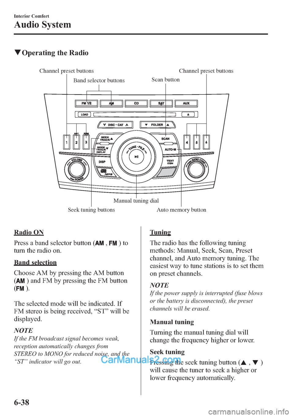 MAZDA MODEL MAZDASPEED 3 2013 Owners Manual (in English) qOperating the Radio
Channel preset buttons
Seek tuning buttonsManual tuning dial Band selector buttonsScan buttonChannel preset buttons
Auto memory button
Radio ON
Press a band selector button (
,)to MAZDA MODEL MAZDASPEED 3 2013 Owners Manual (in English) qOperating the Radio
Channel preset buttons
Seek tuning buttonsManual tuning dial Band selector buttonsScan buttonChannel preset buttons
Auto memory button
Radio ON
Press a band selector button (
,)to