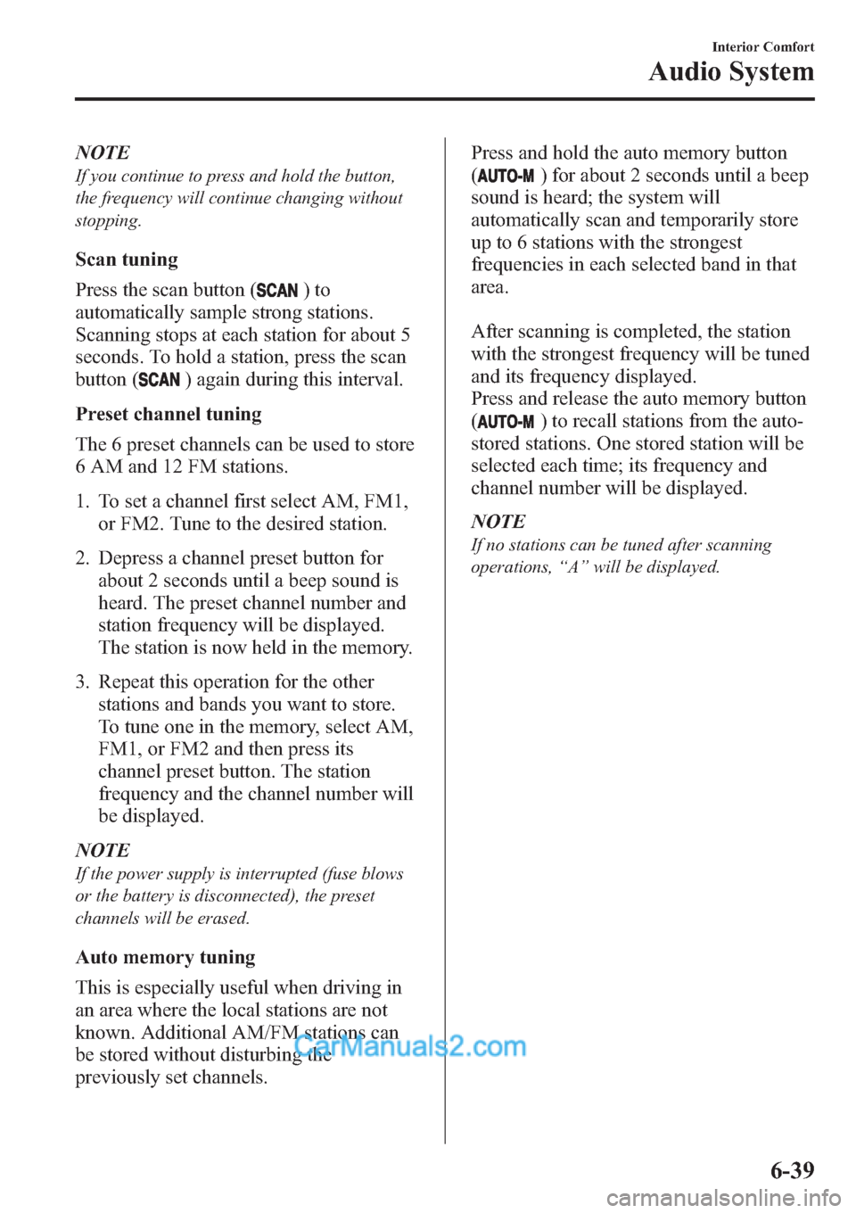 MAZDA MODEL MAZDASPEED 3 2013 Owners Manual (in English) NOTE
If you continue to press and hold the button,
the frequency will continue changing without
stopping.
Scan tuning
Press the scan button (
)to
automatically sample strong stations.
Scanning stops a MAZDA MODEL MAZDASPEED 3 2013 Owners Manual (in English) NOTE
If you continue to press and hold the button,
the frequency will continue changing without
stopping.
Scan tuning
Press the scan button (
)to
automatically sample strong stations.
Scanning stops a