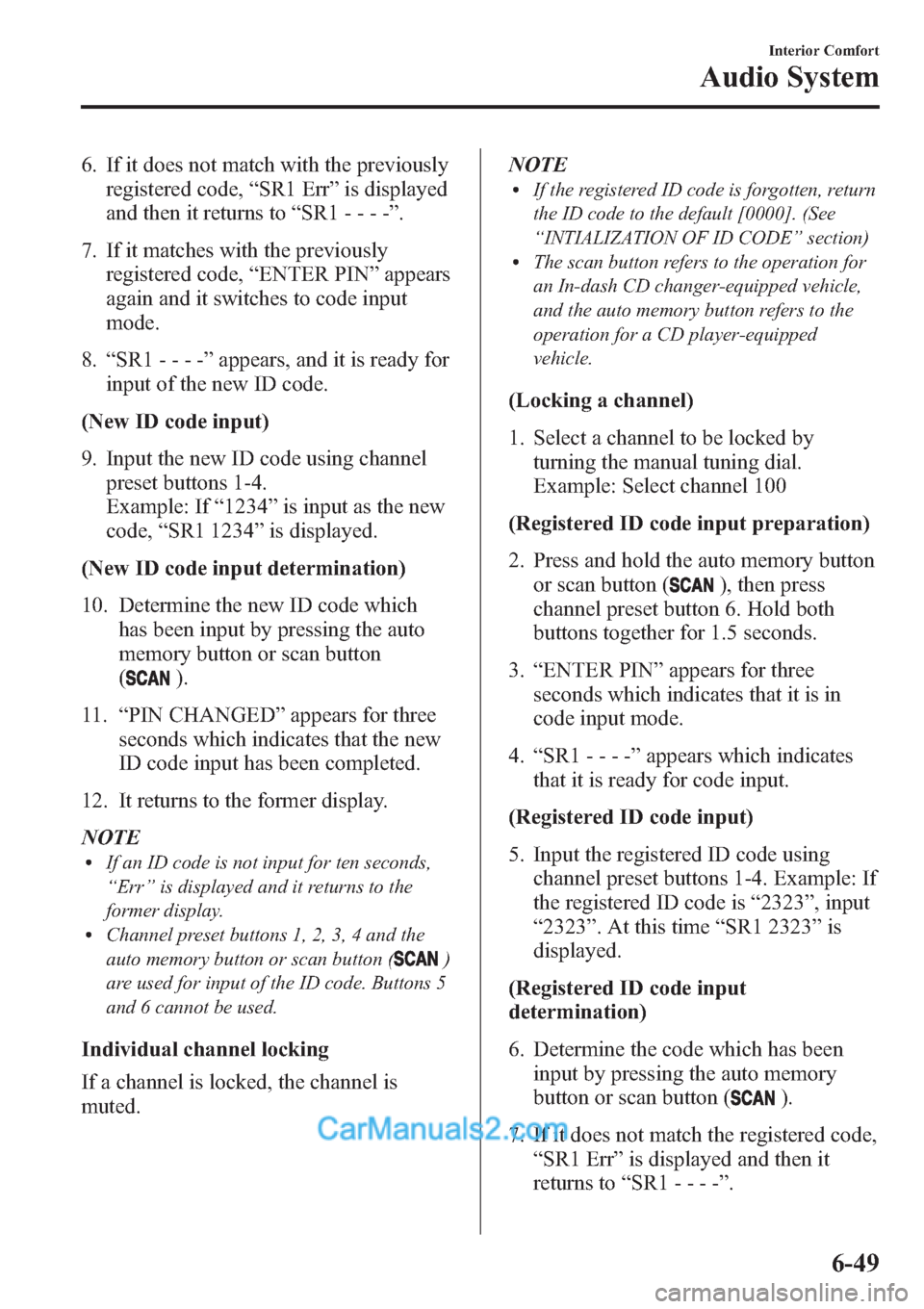 MAZDA MODEL MAZDASPEED 3 2013 Owners Manual (in English) 6. If it does not match with the previously
registered code,“SR1 Err”is displayed
and then it returns to“SR1 - - - -”.
7. If it matches with the previously
registered code,“ENTER PIN”appea MAZDA MODEL MAZDASPEED 3 2013 Owners Manual (in English) 6. If it does not match with the previously
registered code,“SR1 Err”is displayed
and then it returns to“SR1 - - - -”.
7. If it matches with the previously
registered code,“ENTER PIN”appea