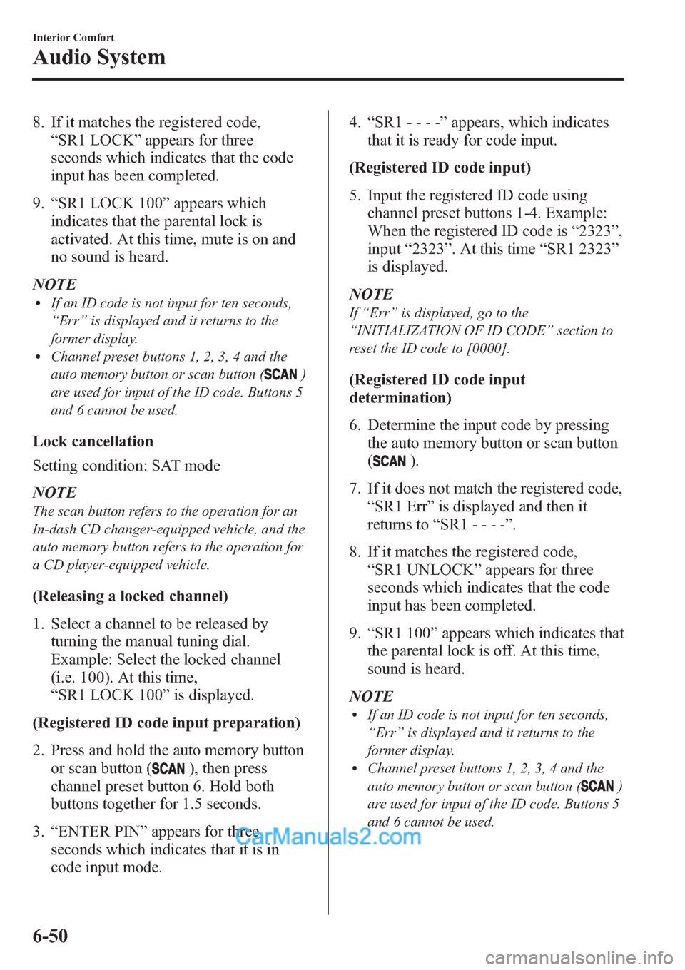 MAZDA MODEL MAZDASPEED 3 2013 Owners Manual (in English) 8. If it matches the registered code,
“SR1 LOCK”appears for three
seconds which indicates that the code
input has been completed.
9.“SR1 LOCK 100”appears which
indicates that the parental lock MAZDA MODEL MAZDASPEED 3 2013 Owners Manual (in English) 8. If it matches the registered code,
“SR1 LOCK”appears for three
seconds which indicates that the code
input has been completed.
9.“SR1 LOCK 100”appears which
indicates that the parental lock