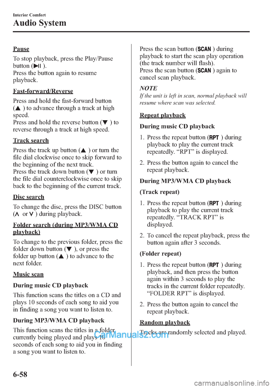 MAZDA MODEL MAZDASPEED 3 2013 Owners Manual (in English) Pause
To stop playback, press the Play/Pause
button (
).
Press the button again to resume
playback.
Fast-forward/Reverse
Press and hold the fast-forward button
(
) to advance through a track at high
s MAZDA MODEL MAZDASPEED 3 2013 Owners Manual (in English) Pause
To stop playback, press the Play/Pause
button (
).
Press the button again to resume
playback.
Fast-forward/Reverse
Press and hold the fast-forward button
(
) to advance through a track at high
s