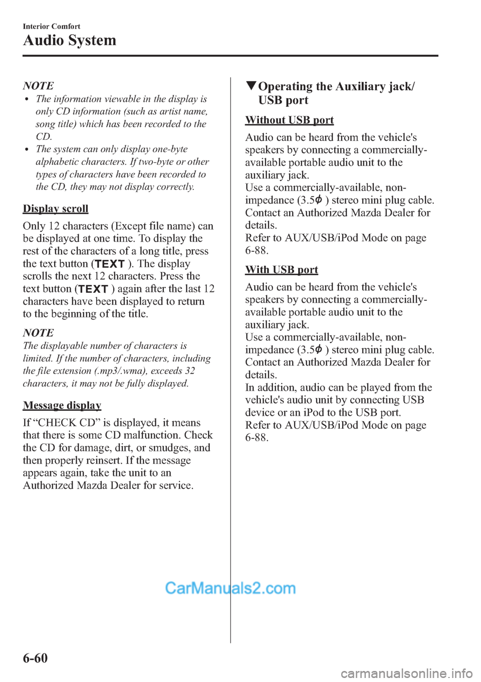 MAZDA MODEL MAZDASPEED 3 2013 Owners Manual (in English) NOTElThe information viewable in the display is
only CD information (such as artist name,
song title) which has been recorded to the
CD.
lThe system can only display one-byte
alphabetic characters. If MAZDA MODEL MAZDASPEED 3 2013 Owners Manual (in English) NOTElThe information viewable in the display is
only CD information (such as artist name,
song title) which has been recorded to the
CD.
lThe system can only display one-byte
alphabetic characters. If