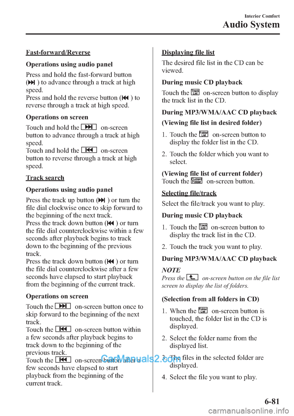 MAZDA MODEL MAZDASPEED 3 2013 Owners Manual (in English) Fast-forward/Reverse
Operations using audio panel
Press and hold the fast-forward button
(
) to advance through a track at high
speed.
Press and hold the reverse button (
)to
reverse through a track a MAZDA MODEL MAZDASPEED 3 2013 Owners Manual (in English) Fast-forward/Reverse
Operations using audio panel
Press and hold the fast-forward button
(
) to advance through a track at high
speed.
Press and hold the reverse button (
)to
reverse through a track a