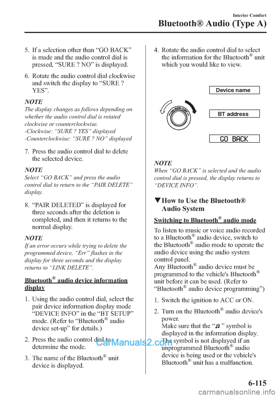 MAZDA MODEL MAZDASPEED 3 2013  Owners Manual (in English) 5. If a selection other than“GO BACK”
is made and the audio control dial is
pressed,“SURE ? NO”is displayed.
6. Rotate the audio control dial clockwise
and switch the display to“SURE ?
YES