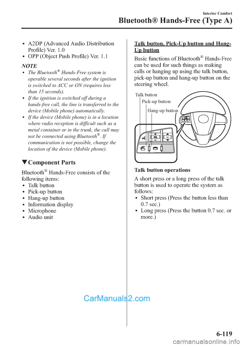 MAZDA MODEL MAZDASPEED 3 2013 Owners Manual (in English) lA2DP (Advanced Audio Distribution
Profile) Ver. 1.0
lOPP (Object Push Profile) Ver. 1.1
NOTE
lThe Bluetooth®Hands-Free system is
operable several seconds after the ignition
is switched to ACC or ON MAZDA MODEL MAZDASPEED 3 2013 Owners Manual (in English) lA2DP (Advanced Audio Distribution
Profile) Ver. 1.0
lOPP (Object Push Profile) Ver. 1.1
NOTE
lThe Bluetooth®Hands-Free system is
operable several seconds after the ignition
is switched to ACC or ON
