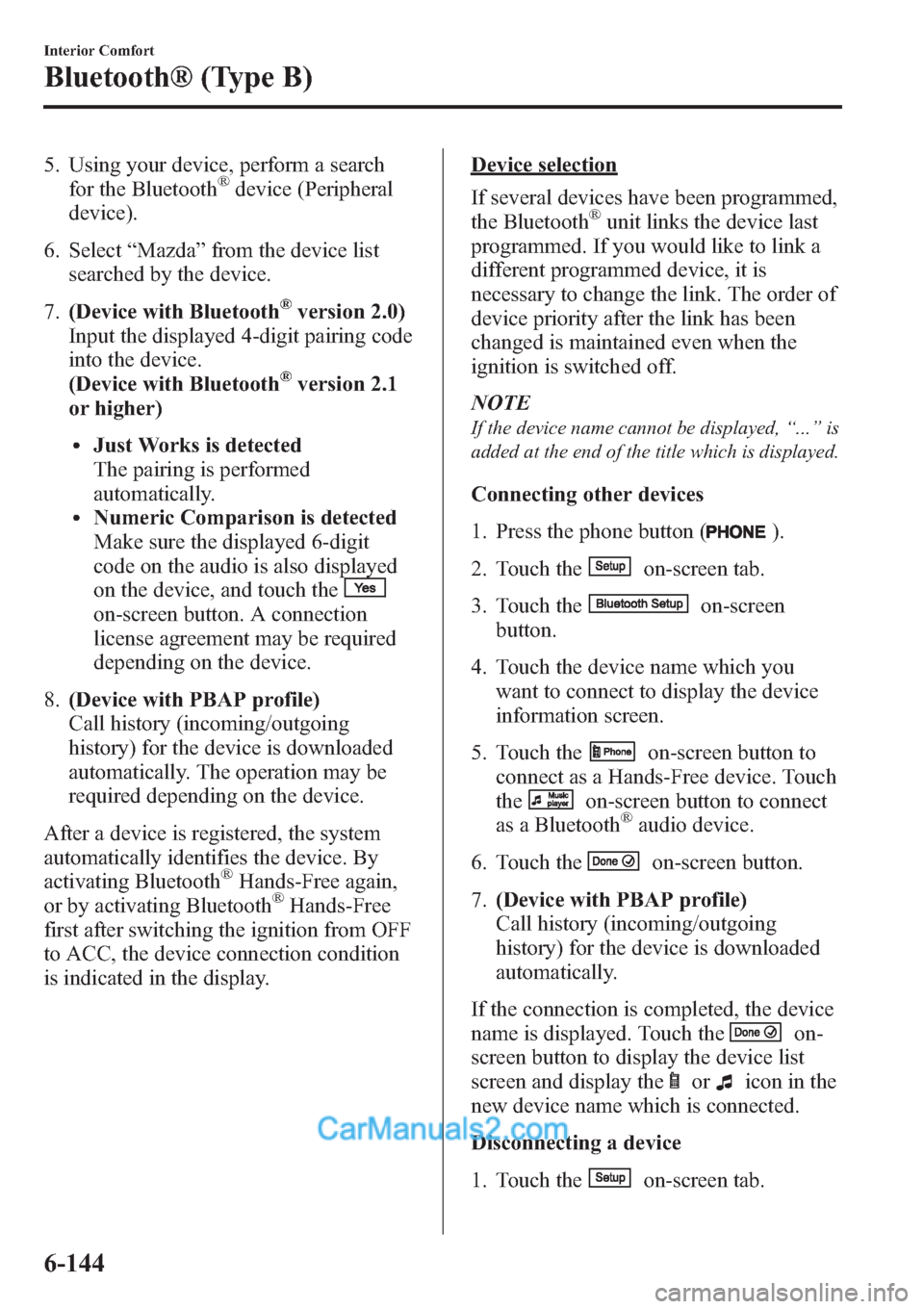 MAZDA MODEL MAZDASPEED 3 2013  Owners Manual (in English) 5. Using your device, perform a search
for the Bluetooth®device (Peripheral
device).
6. Select“Mazda”from the device list
searched by the device.
7.(Device with Bluetooth
®version 2.0)
Input the
