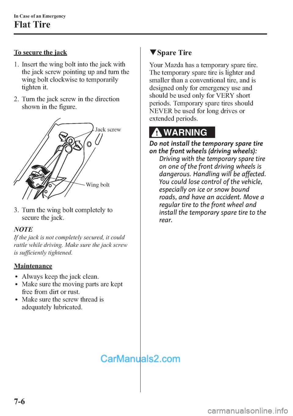 MAZDA MODEL MAZDASPEED 3 2013 Owners Manual (in English) To secure the jack
1. Insert the wing bolt into the jack with
the jack screw pointing up and turn the
wing bolt clockwise to temporarily
tighten it.
2. Turn the jack screw in the direction
shown in th MAZDA MODEL MAZDASPEED 3 2013 Owners Manual (in English) To secure the jack
1. Insert the wing bolt into the jack with
the jack screw pointing up and turn the
wing bolt clockwise to temporarily
tighten it.
2. Turn the jack screw in the direction
shown in th