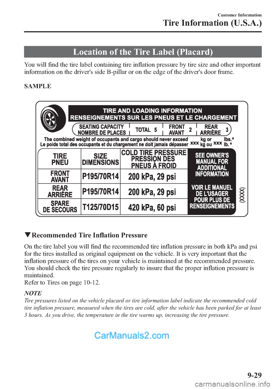 MAZDA MODEL MAZDASPEED 3 2013 Owners Manual (in English) Location of the Tire Label (Placard)
You will find the tire label containing tire inflation pressure by tire size and other important
information on the drivers side B-pillar or on the edge of the dr MAZDA MODEL MAZDASPEED 3 2013 Owners Manual (in English) Location of the Tire Label (Placard)
You will find the tire label containing tire inflation pressure by tire size and other important
information on the drivers side B-pillar or on the edge of the dr