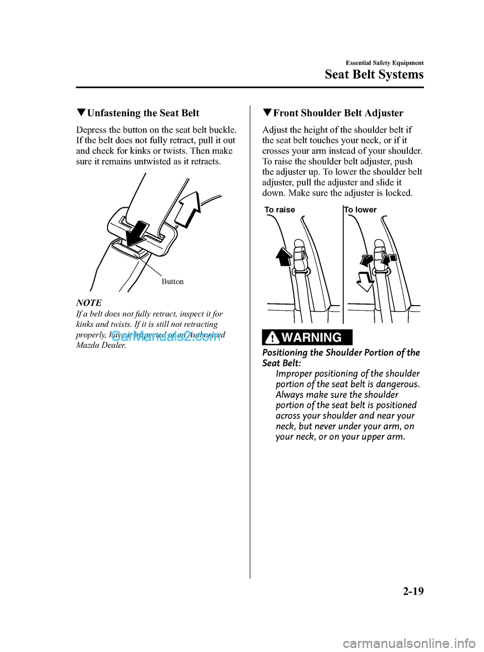 MAZDA MODEL MAZDASPEED 3 2011  Owners Manual (in English) Black plate (33,1)
qUnfastening the Seat Belt
Depress the button on the seat belt buckle.
If the belt does not fully retract, pull it out
and check for kinks or twists. Then make
sure it remains untwi