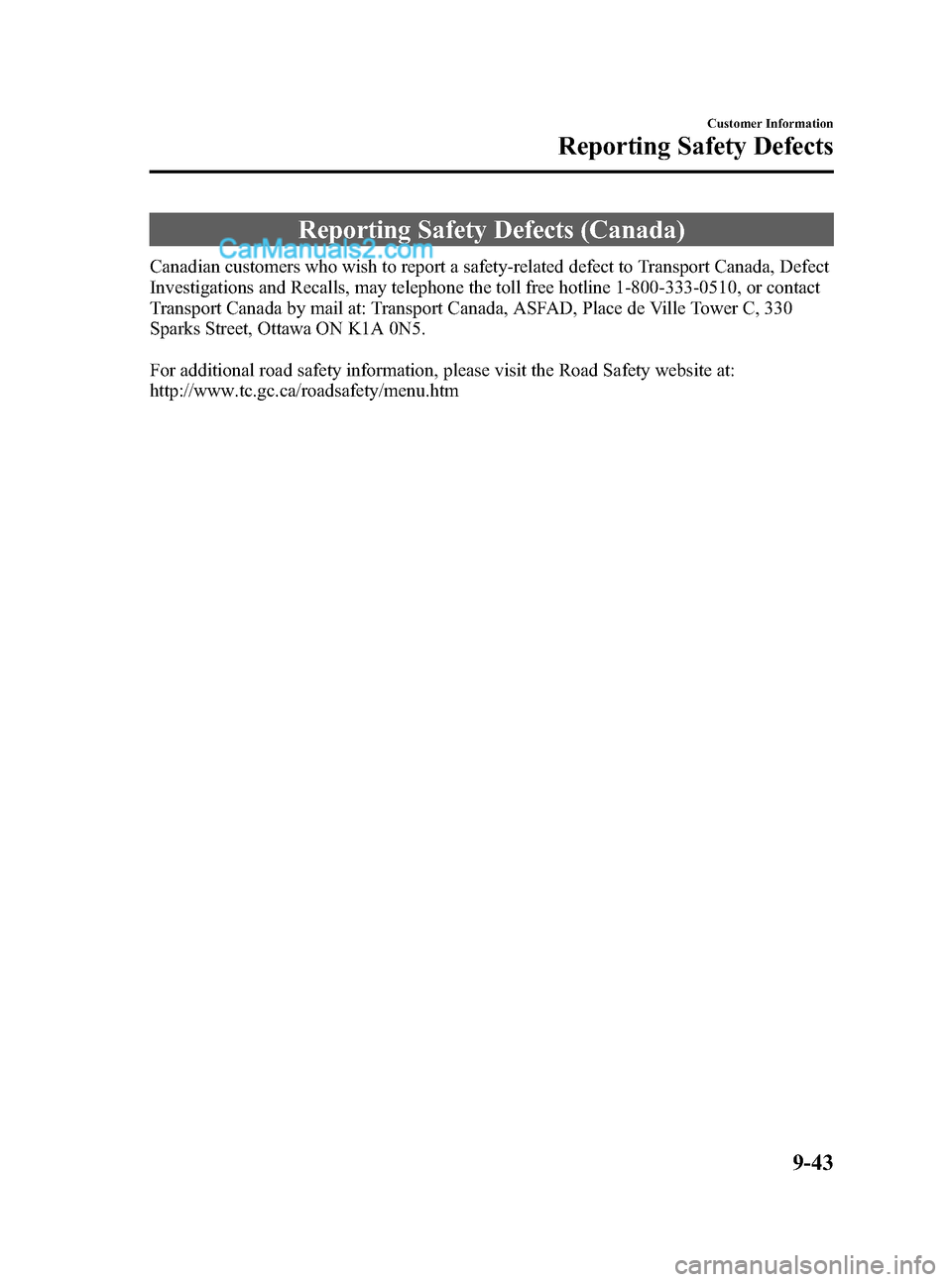 MAZDA MODEL MAZDASPEED 3 2011  Owners Manual (in English) Black plate (483,1)
Reporting Safety Defects (Canada)
Canadian customers who wish to report a safety-related defect to Transport Canada, Defect
Investigations and Recalls, may telephone the toll free 