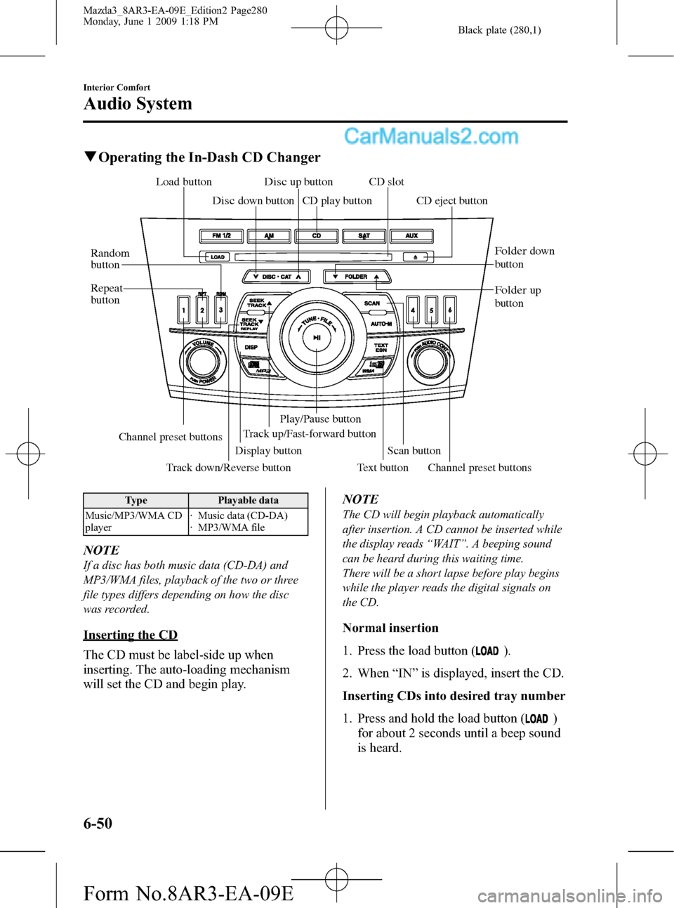 MAZDA MODEL MAZDASPEED 3 2010 Owners Manual (in English) Black plate (280,1)
qOperating the In-Dash CD Changer
Track up/Fast-forward buttonCD eject button
Display button
Load button
Channel preset buttons Channel preset buttons
Track down/Reverse button
Tex MAZDA MODEL MAZDASPEED 3 2010 Owners Manual (in English) Black plate (280,1)
qOperating the In-Dash CD Changer
Track up/Fast-forward buttonCD eject button
Display button
Load button
Channel preset buttons Channel preset buttons
Track down/Reverse button
Tex