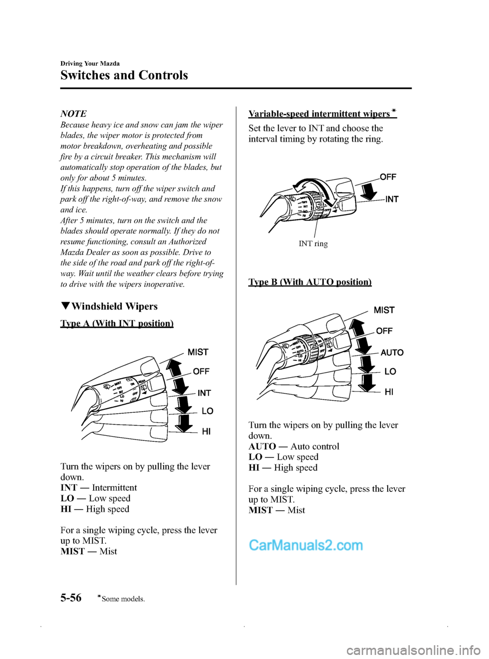MAZDA MODEL MAZDASPEED 3 2009 Owners Manual (in English) Black plate (178,1)
NOTE
Because heavy ice and snow can jam the wiper
blades, the wiper motor is protected from
motor breakdown, overheating and possible
fire by a circuit breaker. This mechanism will MAZDA MODEL MAZDASPEED 3 2009 Owners Manual (in English) Black plate (178,1)
NOTE
Because heavy ice and snow can jam the wiper
blades, the wiper motor is protected from
motor breakdown, overheating and possible
fire by a circuit breaker. This mechanism will