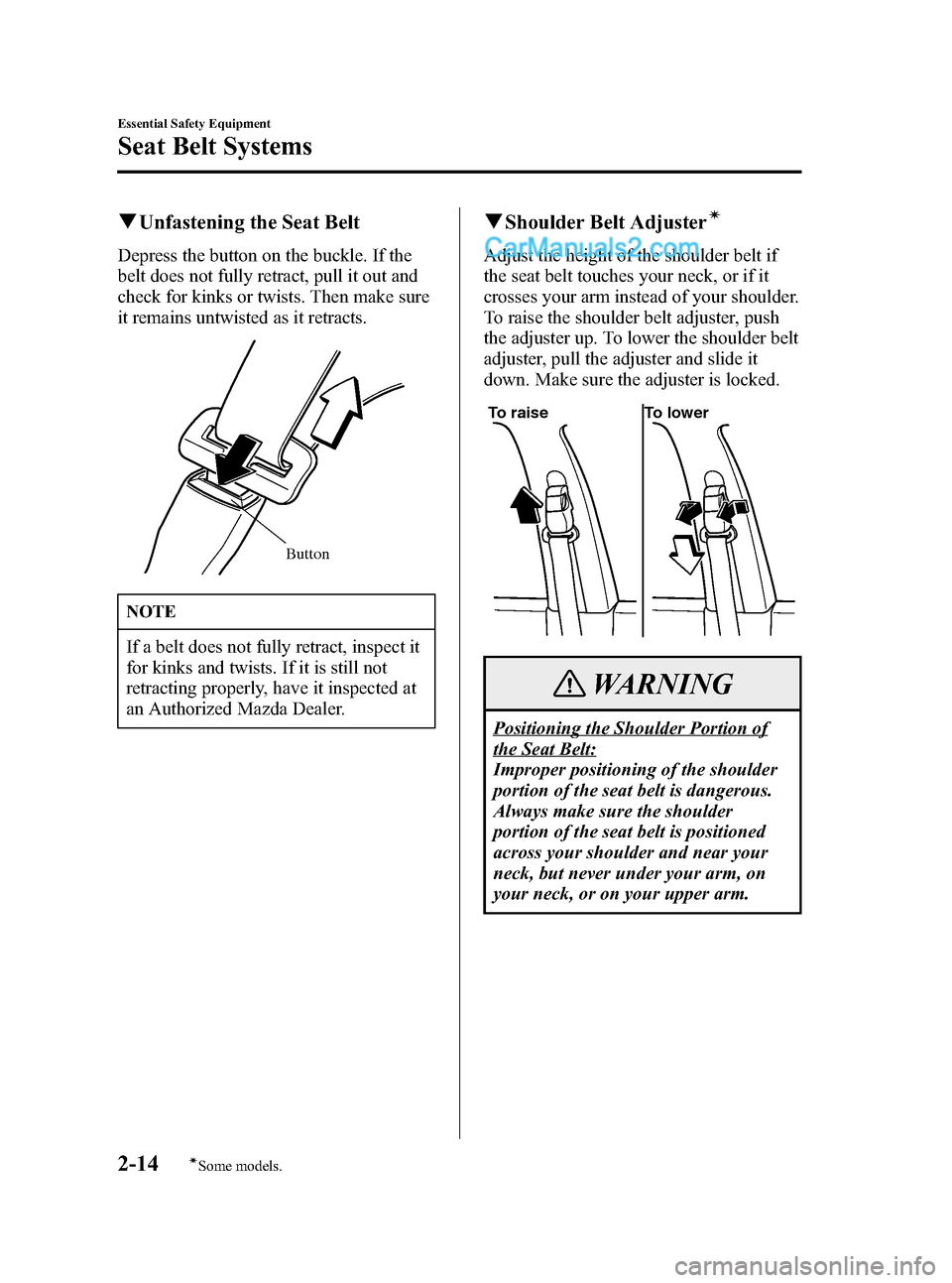 MAZDA MODEL MAZDASPEED 3 2007 Owners Manual (in English) Black plate (28,1)
qUnfastening the Seat Belt
Depress the button on the buckle. If the
belt does not fully retract, pull it out and
check for kinks or twists. Then make sure
it remains untwisted as it MAZDA MODEL MAZDASPEED 3 2007 Owners Manual (in English) Black plate (28,1)
qUnfastening the Seat Belt
Depress the button on the buckle. If the
belt does not fully retract, pull it out and
check for kinks or twists. Then make sure
it remains untwisted as it