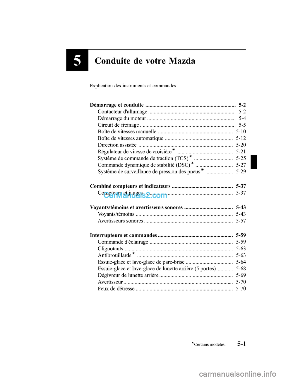 MAZDA MODEL MAZDASPEED 3 2007  Manuel du propriétaire (in French) Black plate (135,1)
5Conduite de votre Mazda
Explication des instruments et commandes.
Démarrage et conduite ................................................................. 5-2Contacteur dallumage