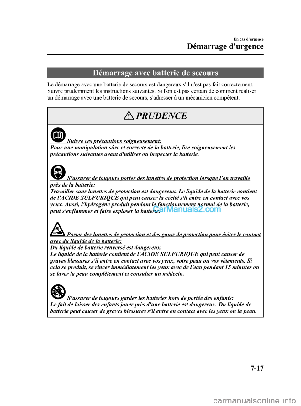 MAZDA MODEL MAZDASPEED 3 2007  Manuel du propriétaire (in French) Black plate (297,1)
Démarrage avec batterie de secours
Le démarrage avec une batterie de secours est dangereux sil nest pas fait correctement.
Suivre prudemment les instructions suivantes. Si lon